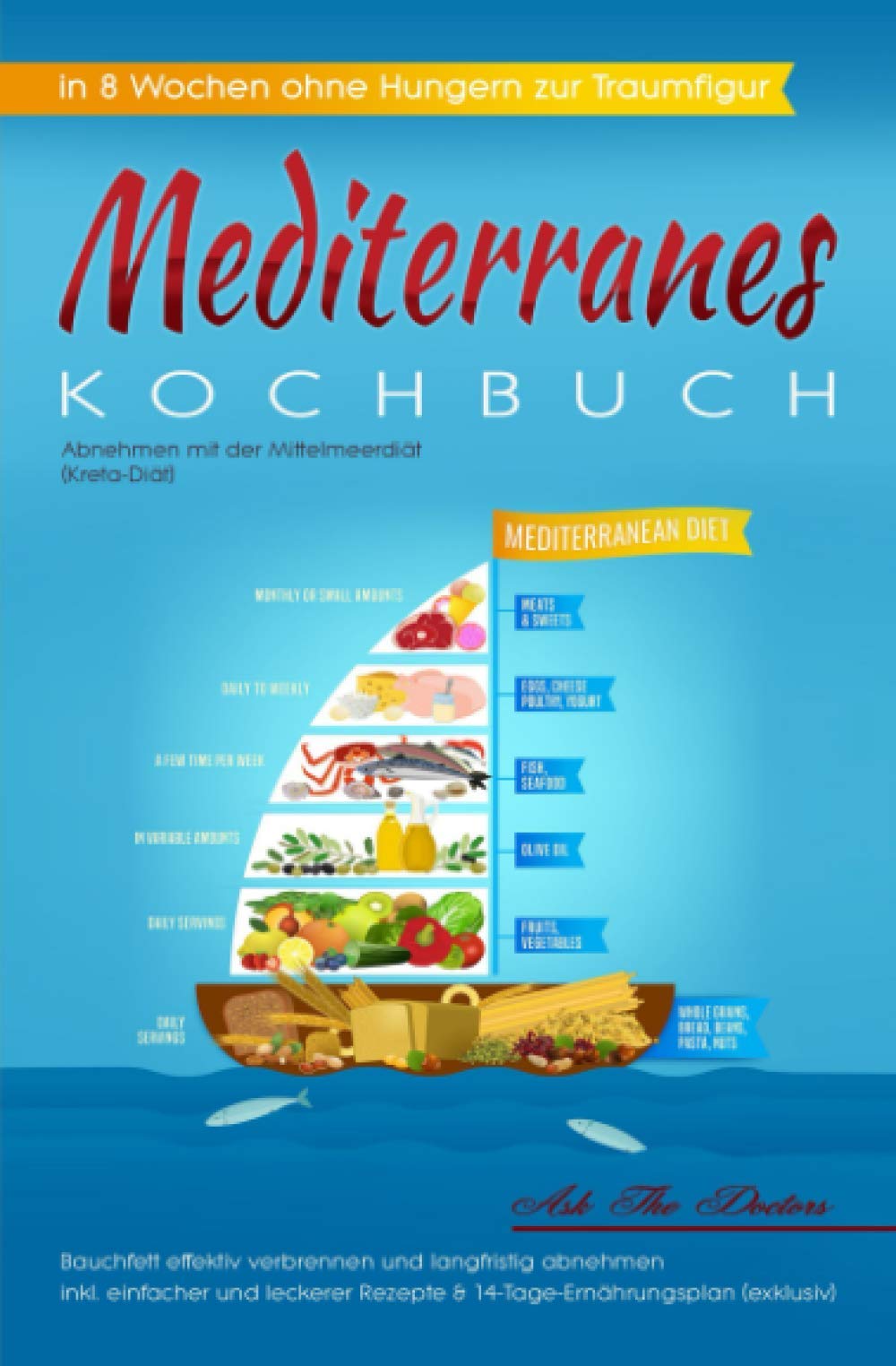 Mediterranes Kochbuch: Abnehmen mit der Mittelmeerdiät, in 8 Wochen ohne Hungern zur Traumfigur: Bauchfett effektiv verbrennen und langfristig abnehmen inkl. leckerer Rezepte & 14-Tage Ernährungsplan Medicine