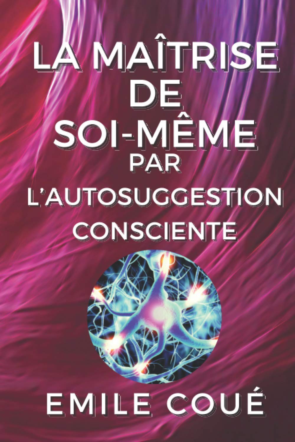La maîtrise de soi-même par l’autosuggestion consciente: illustré book