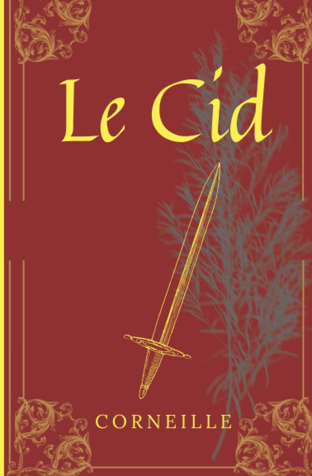 Le Cid: De Corneille, texte intégral avec biographie de l'auteur Classics
