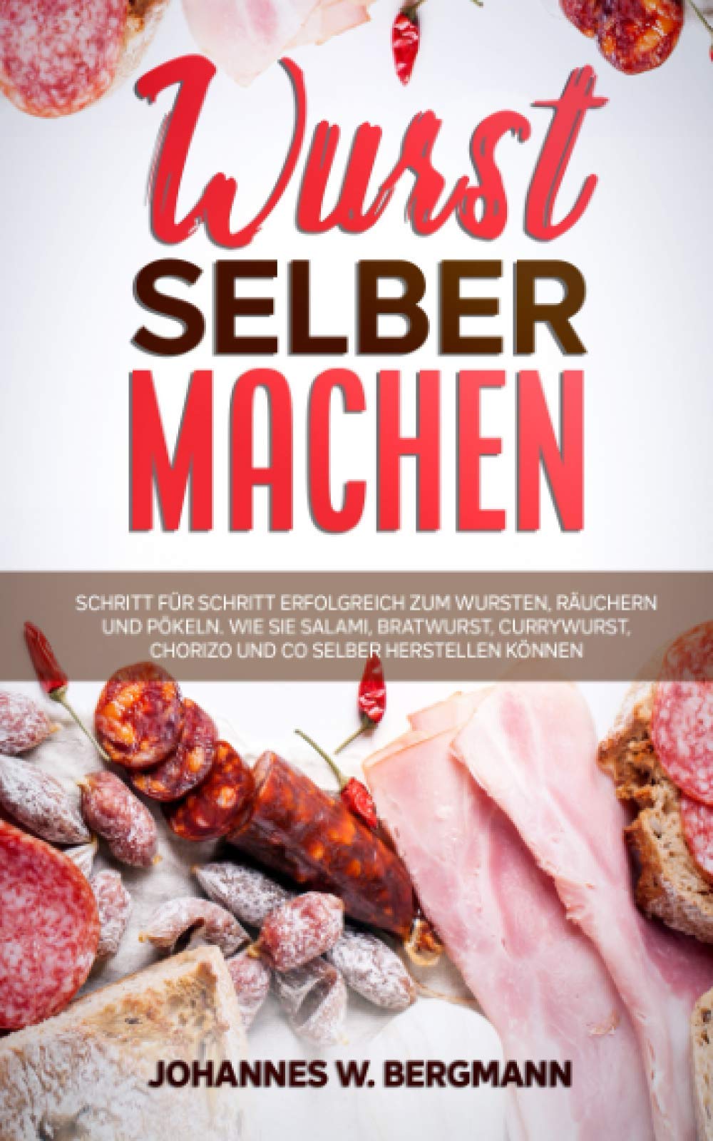 Wurst selber machen: Schritt für Schritt erfolgreich zum Wursten, Räuchern und Pökeln. Wie Sie Salami, Bratwurst, Currywurst, Chorizo und Co selber herstellen können. Drama