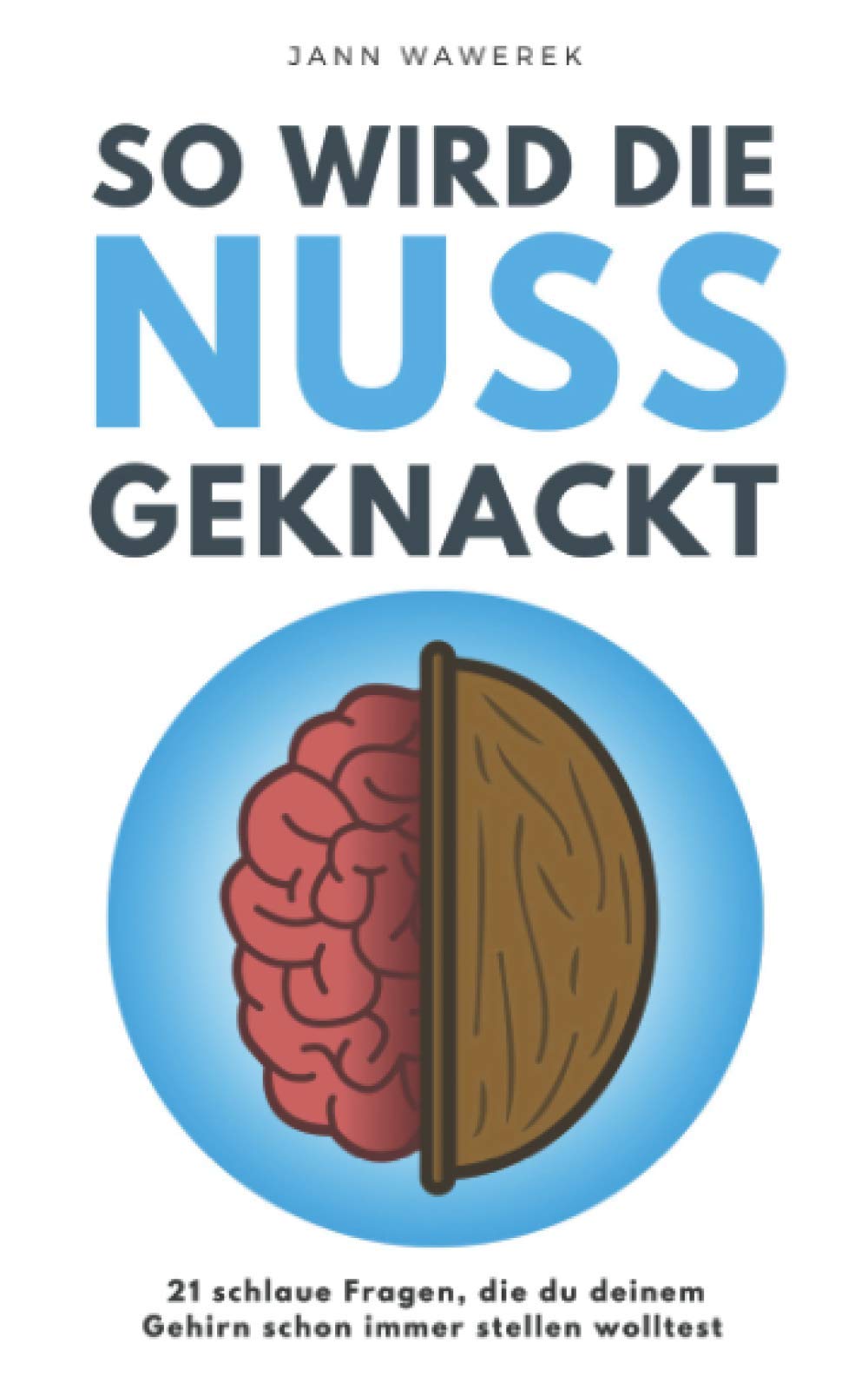 So wird die Nuss geknackt: 21 schlaue Fragen, die du deinem Gehirn schon immer stellen wolltest Natural Sciences