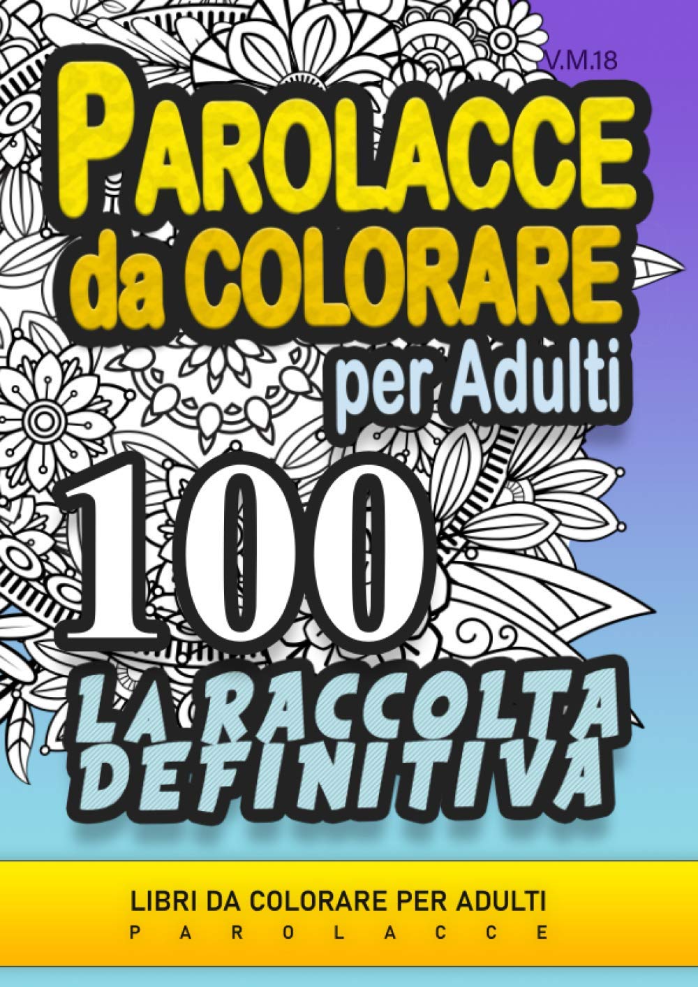 Parolacce da Colorare per Adulti - 100 - LA RACCOLTA DEFINITIVA: Libri da colorare per adulti parolacce, insulti divertenti, mandala da colorare. book