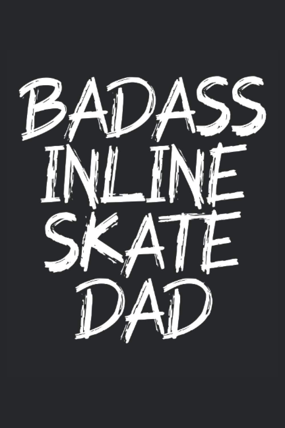 badass inline skate dad Inline skate sketchbook |: sketchbook with 120 pages lined, notebook lined, notebook ruled, Notebook, drawing book, 120 pages softcover (6x9 inch) Books