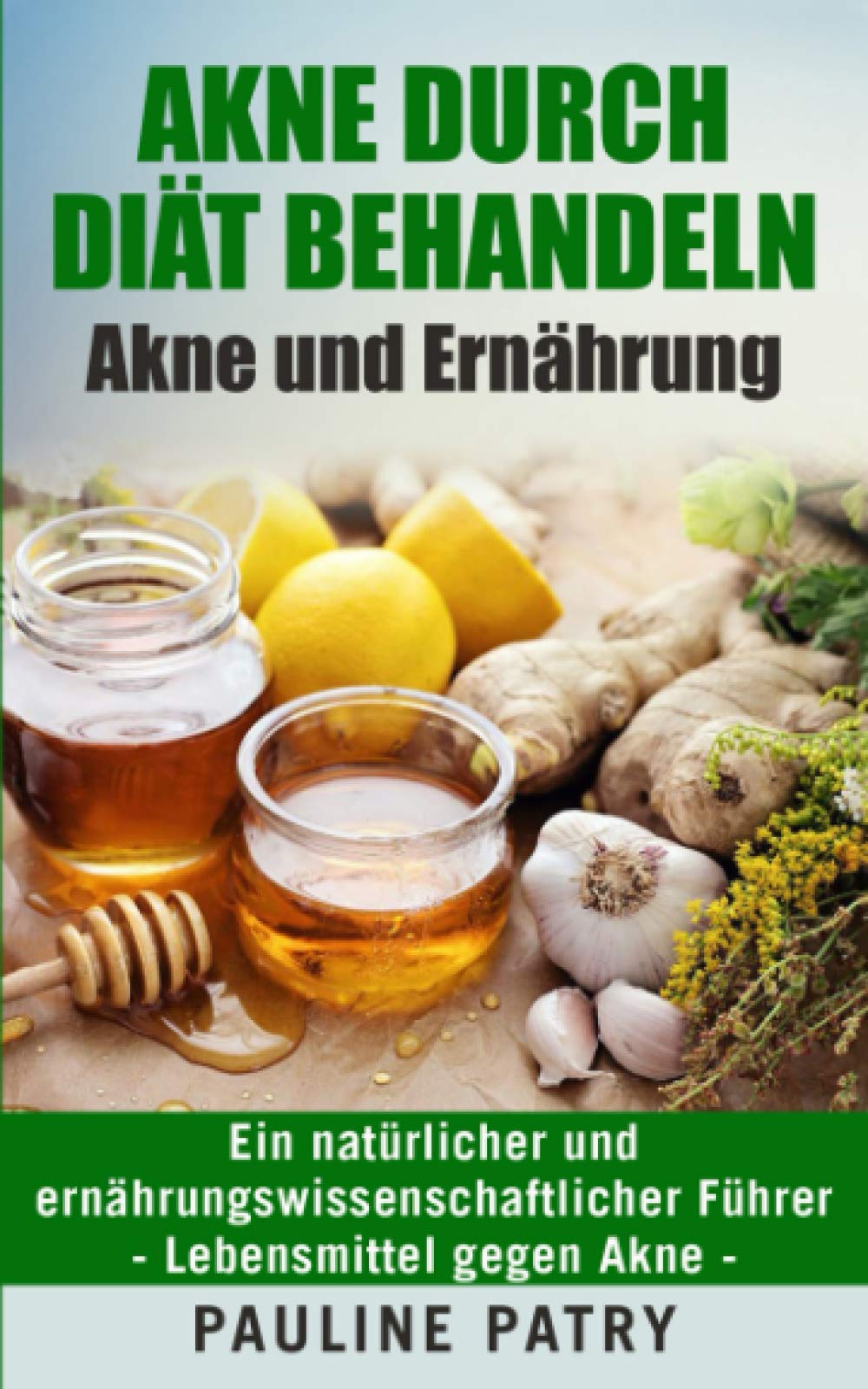 Akne durch Diät behandeln - Akne und Ernährung: Ein natürlicher und ernährungswissenschaftlicher Führer | Lebensmittel gegen Akne: Ein natrlicher und ... Fhrer - Lebensmittel gegen Akne Medicine