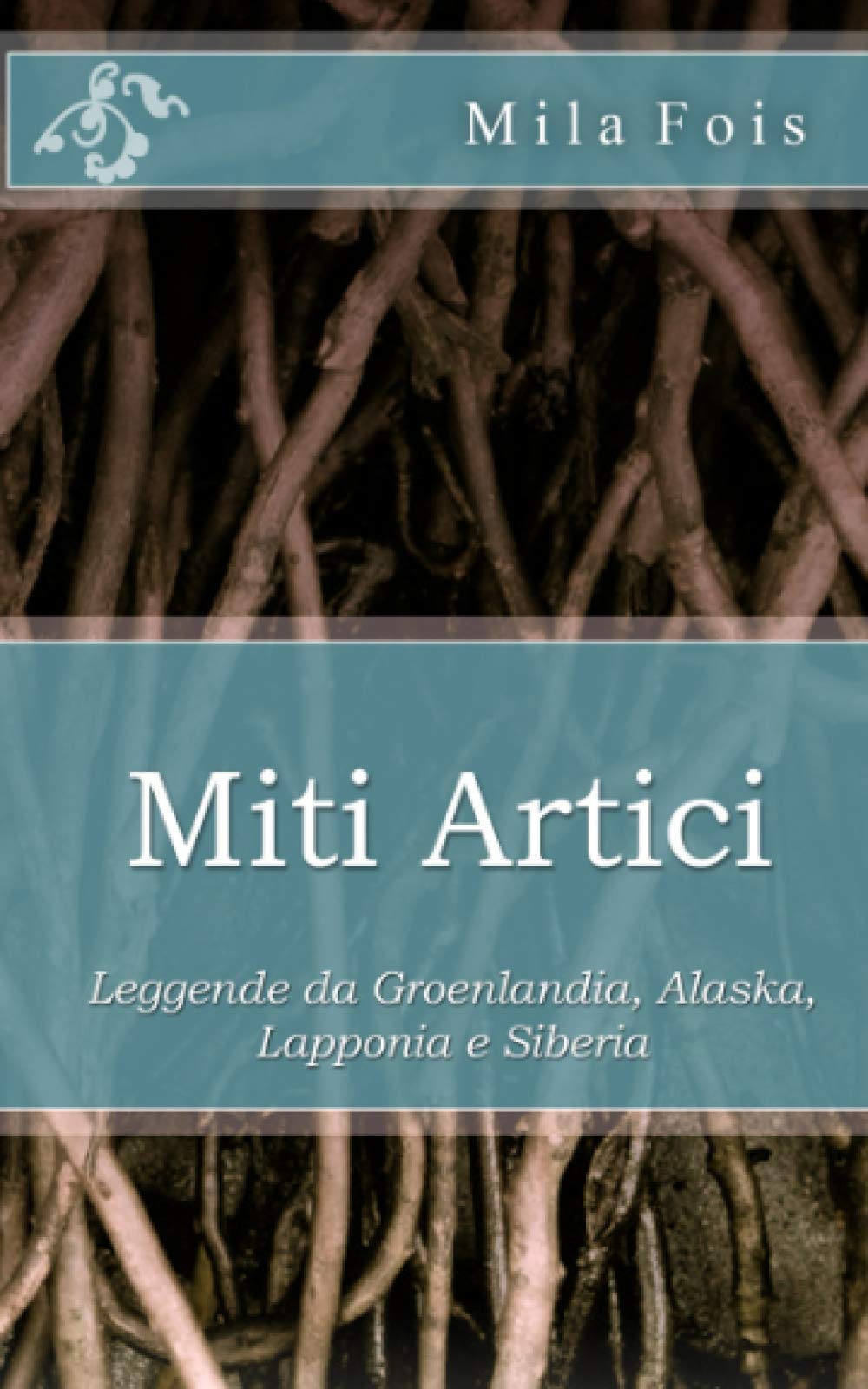 Miti Artici: Leggende da Groenlandia, Alaska, Lapponia e Siberia (Meet Myths) Fairy Tales & Legends