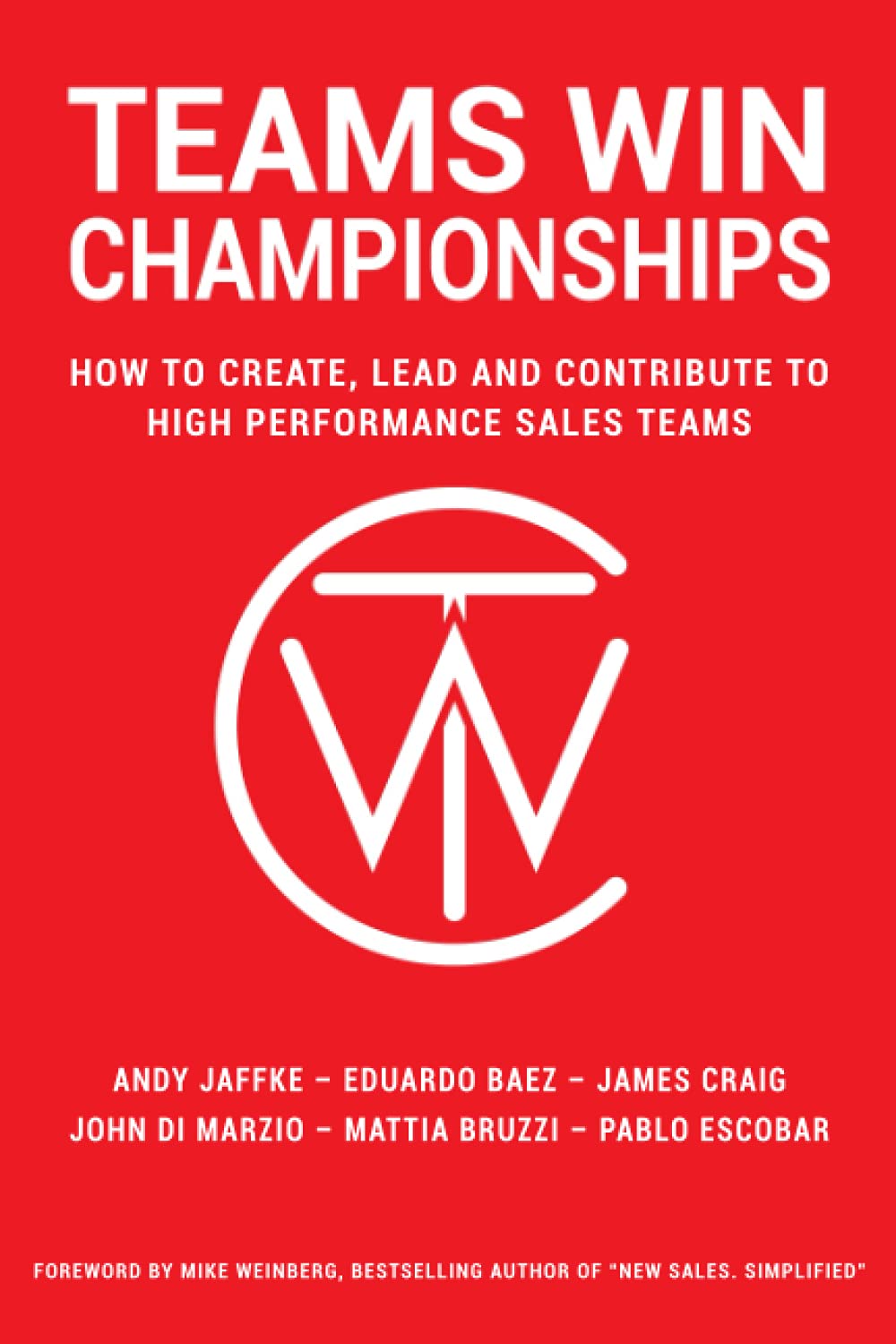 Teams Win Championships: How to Create, Lead and Contribute to High Performance Sales Teams Business, Finance & Career