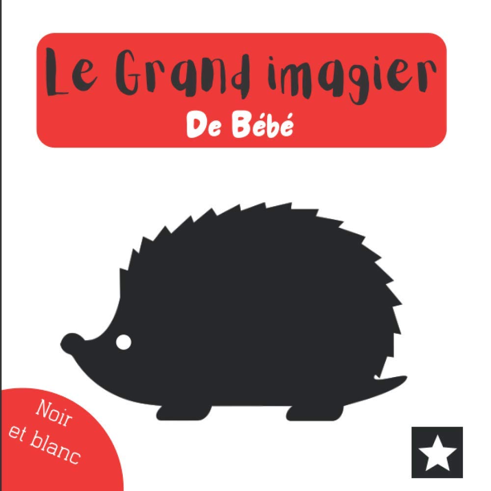 Le grand imagier de Bébé: Noir et blanc - Plus de 50 animaux et formes en noir et blanc - 0 à 3 ans - Mon imagier - Imagier bébé - Livre enfant - Découvrir le monde en s'amusant Babies & Toddlers