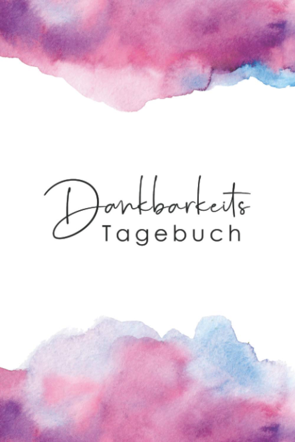 Dankbarkeitstagebuch: 5-Minuten-Tagebuch für Dankbarkeit, Achtsamkeit und Glück zum Ausfüllen und Reinschreiben für jeden Tag • Morgen und Abend ... für positives Denken • Persönliches Wachstum book