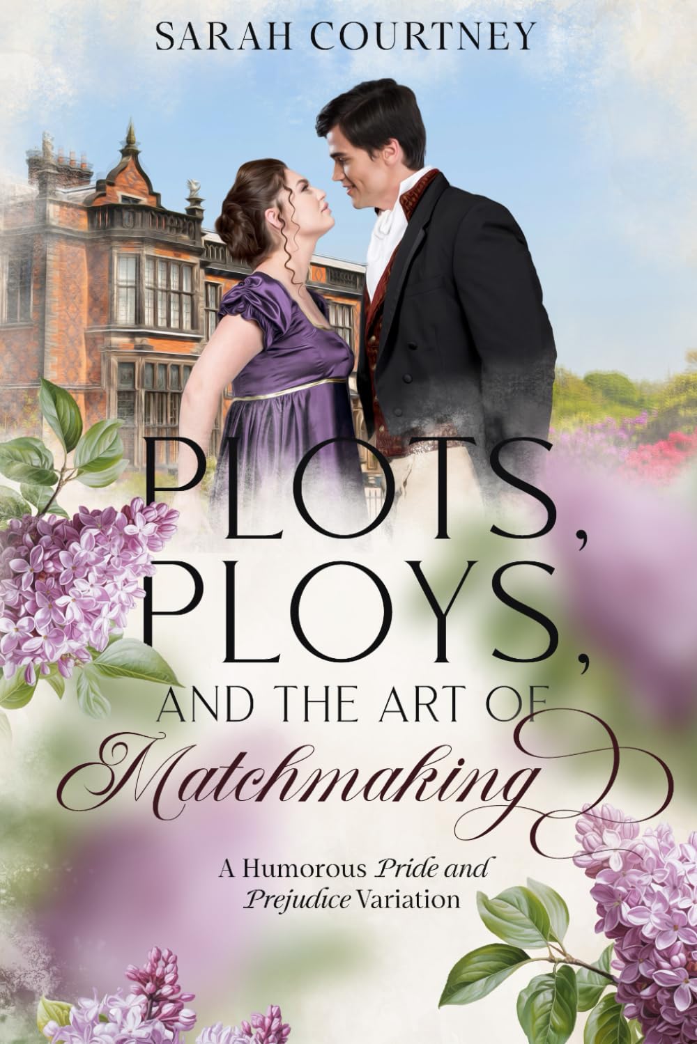 Plots, Ploys, and the Art of Matchmaking: A Humorous Pride and Prejudice variation Historical Fiction