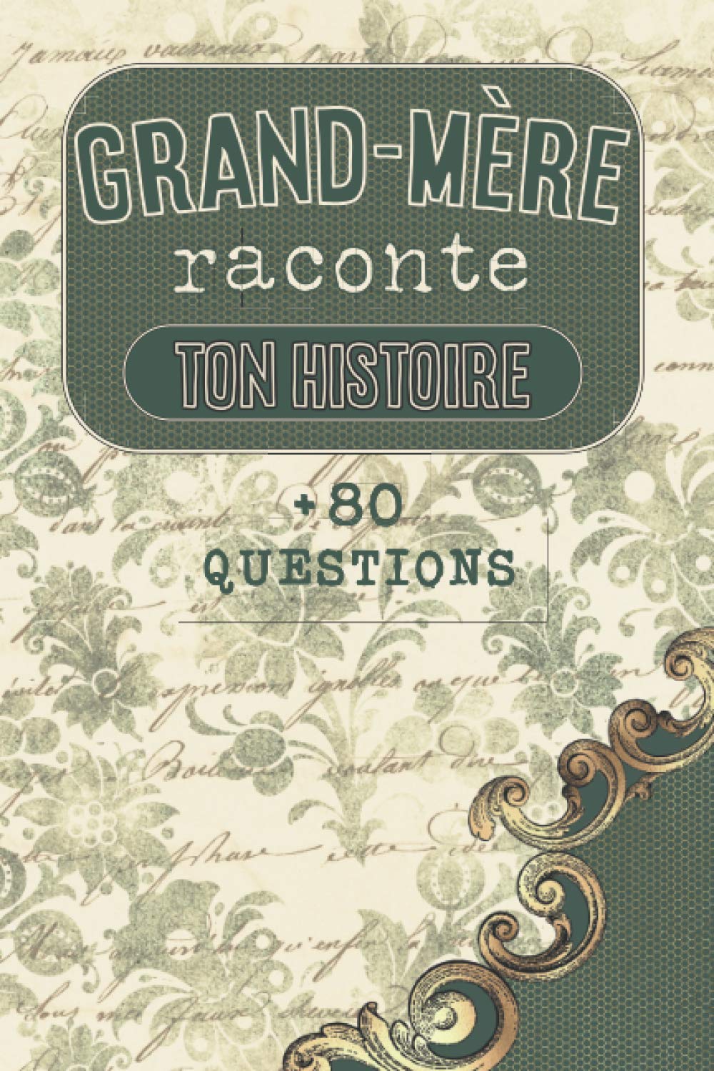 Grand-mère raconte ton histoire: Carnet à compléter par votre Grand-Mère | Plus de 80 questions pour connaître sa vie | Espaces pour écrire, coller ... fête des mamies, son anniversaire ou son Noël book