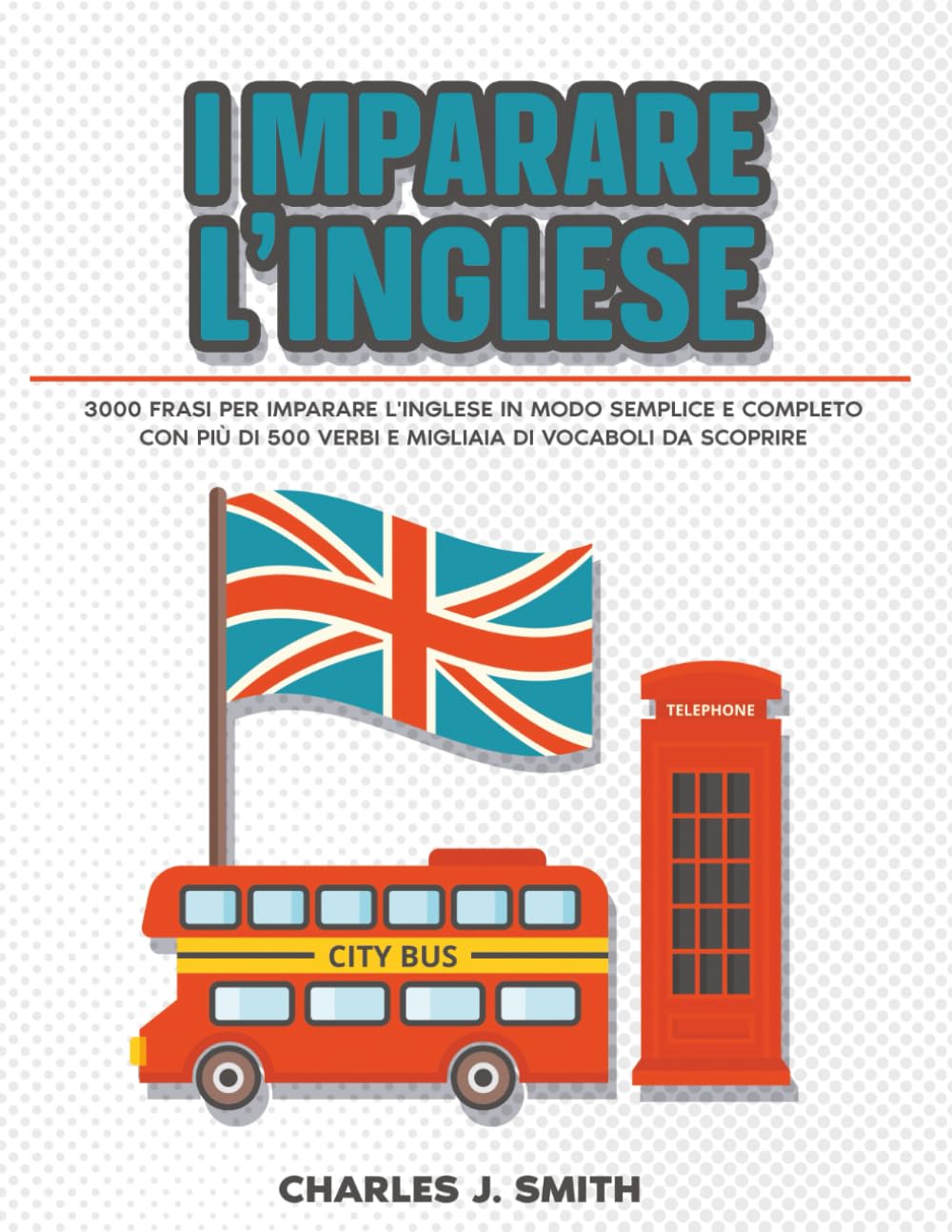 Imparare l'inglese: 3000 frasi per imparare l'inglese in modo semplice e completo con più di 500 verbi e migliaia di vocaboli da scoprire book