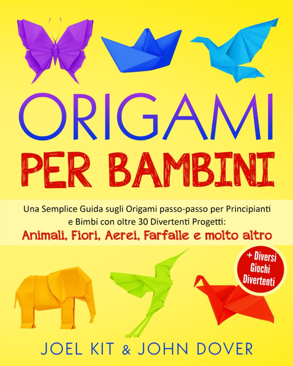 Origami per Bambini: Una Semplice Guida sugli Origami passo-passo per Principianti e Bimbi con oltre 30 Divertenti Progetti: Animali, Fiori, Aerei, Farfalle e molto altro + Diversi giochi divertenti. Hobbies & Crafts