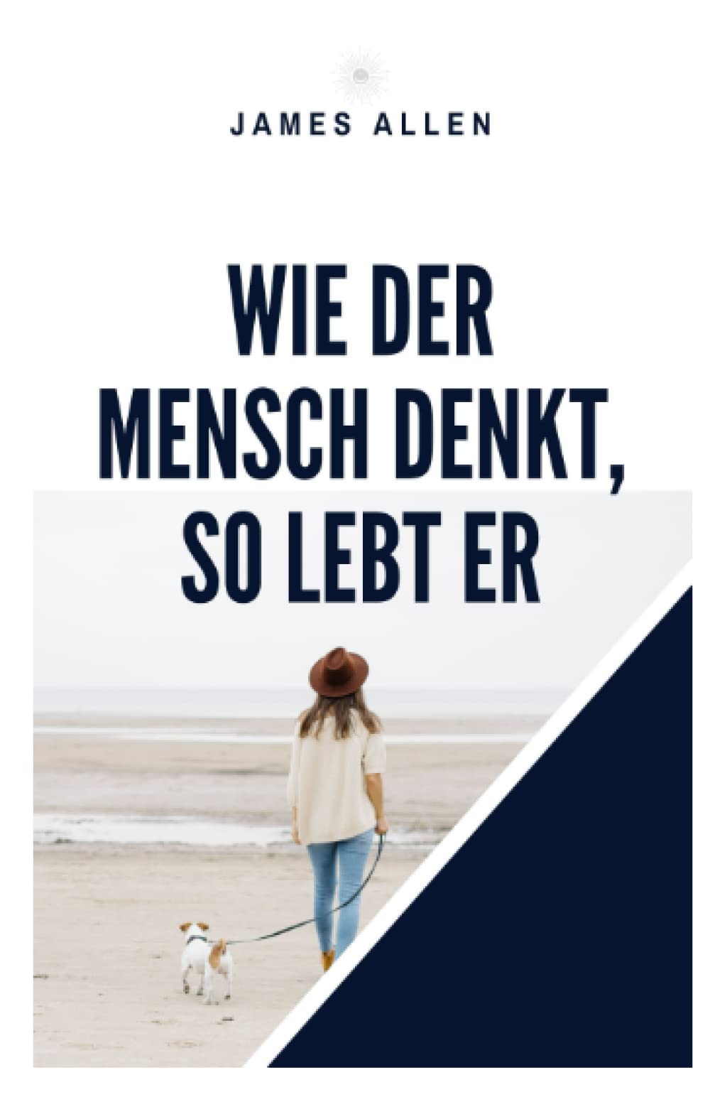 Wie der Mensch denkt, so lebt er: As A Man Thinketh Religion & Esotericism