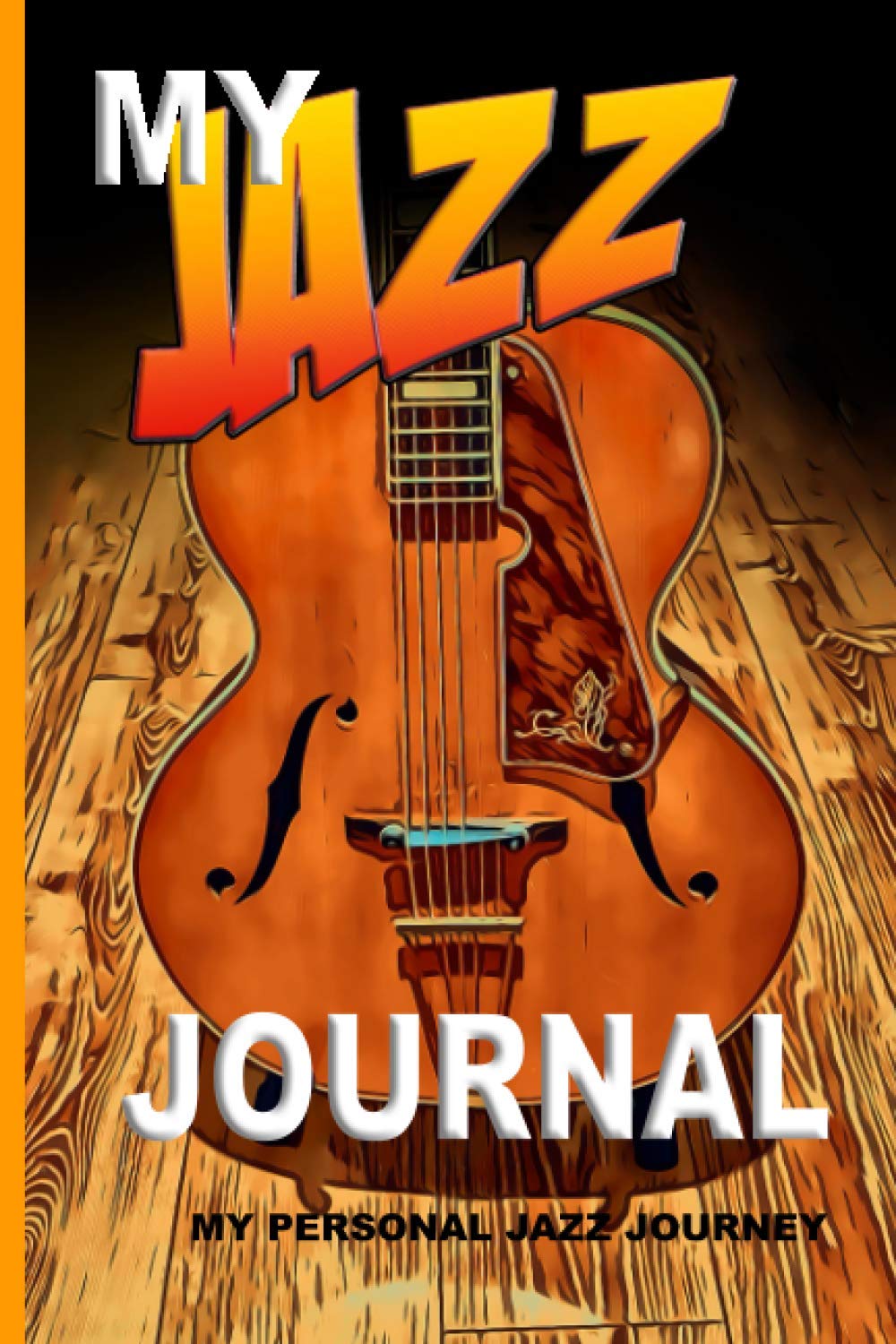 MY JAZZ JOURNAL - MY PERSONAL JAZZ JOURNEY: A BLANK BOOK JOURNAL FOR THE JAZZ ENTHUSIAST TO WRITE DOWN THE CHORDS THEY LOVE TO PLAY, THE CHORDS AND ... WITH 150 TABLATURE, AND LIGHTLY RULED PAGES. Pop culture
