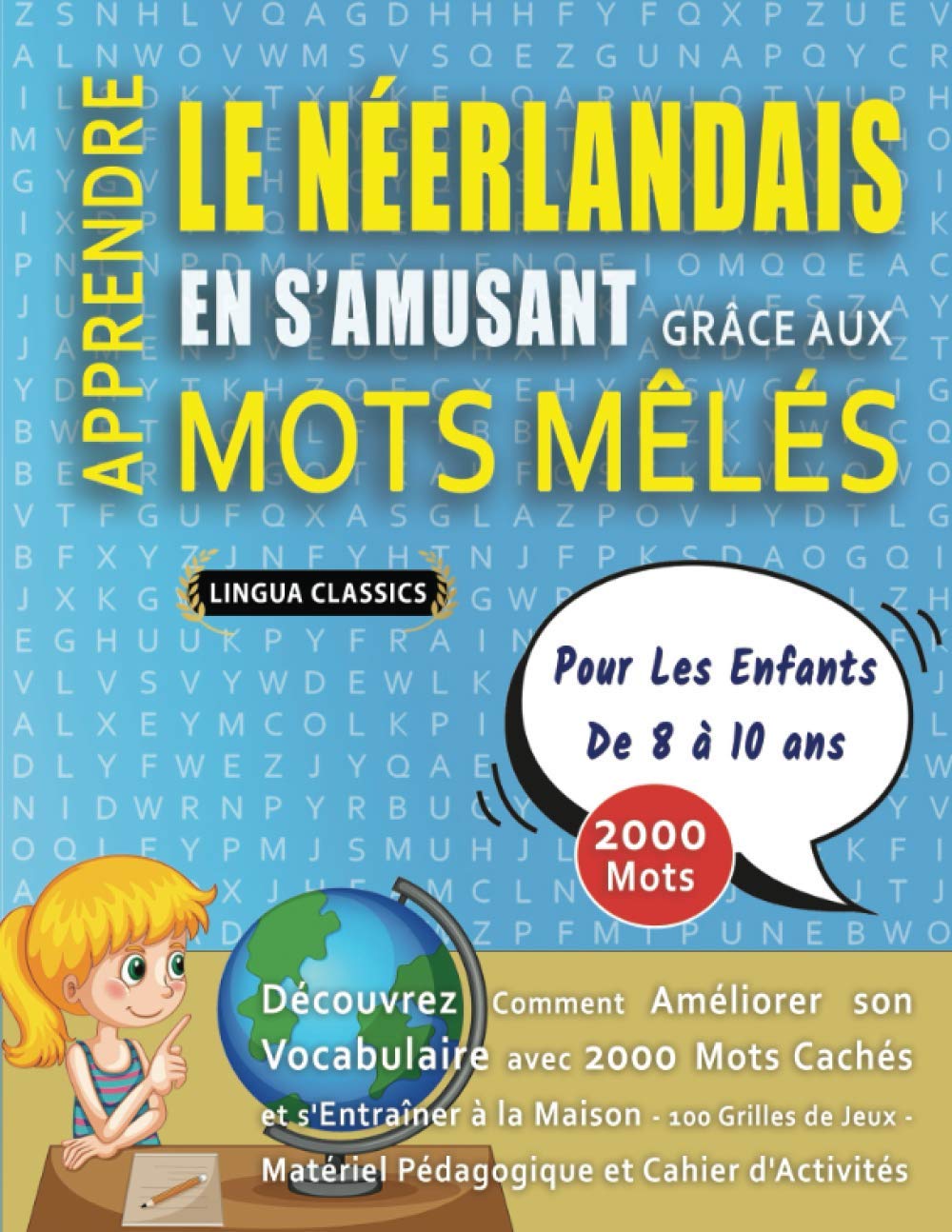 APPRENDRE LE NÉERLANDAIS EN S'AMUSANT GRÂCE AUX MOTS MÊLÉS - POUR LES ENFANTS DE 8 À 10 ANS - Découvrez Comment Améliorer Son Vocabulaire Avec 2000 ... - Matériel Pédagogique Et Cahier D'activités book