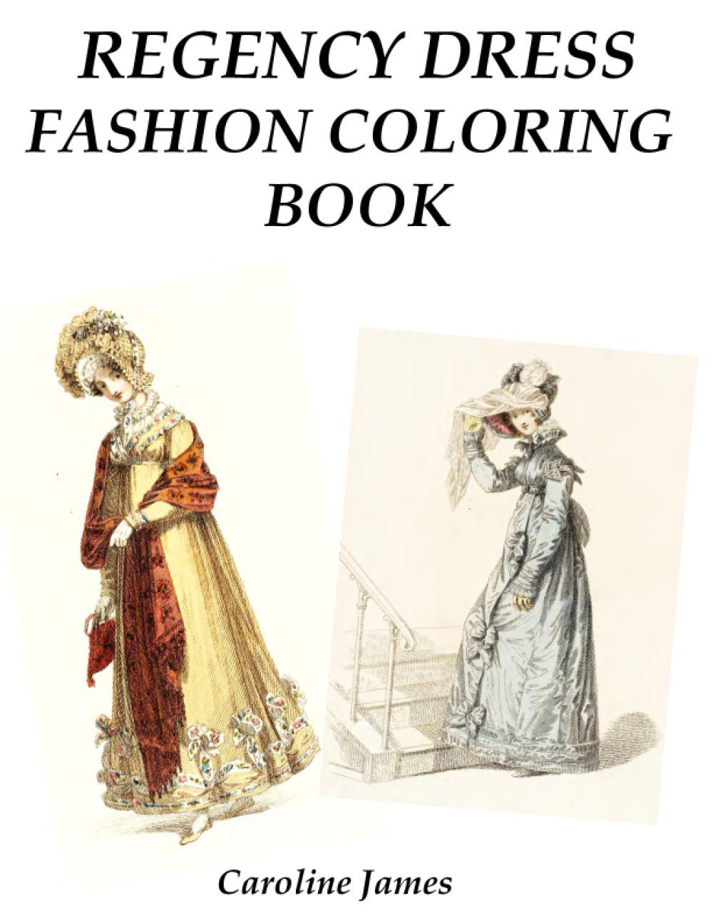 Regency Dress Fashion Coloring Book: A Fashion Adult Coloring Book in Grayscale for Fans of Jane Austen Hobbies & Crafts