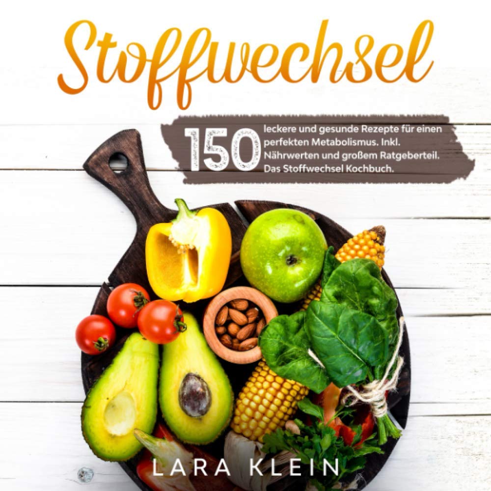 Stoffwechsel: 150 leckere und gesunde Rezepte für einen perfekten Metabolismus. Inkl. Nährwerten und großem Ratgeberteil. Das Stoffwechsel Kochbuch Leisure, Home & Garden