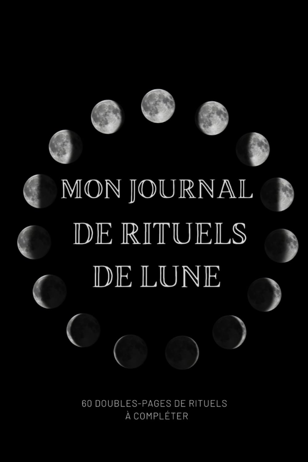 Mon journal de rituels de lune: journal à remplir pour faire ses rituels de pleine lune et de nouvelle lune | plus d'un an de rituels | 1 double page ... 2021 intégré | spiritualité, astrologie Film, Art & Culture