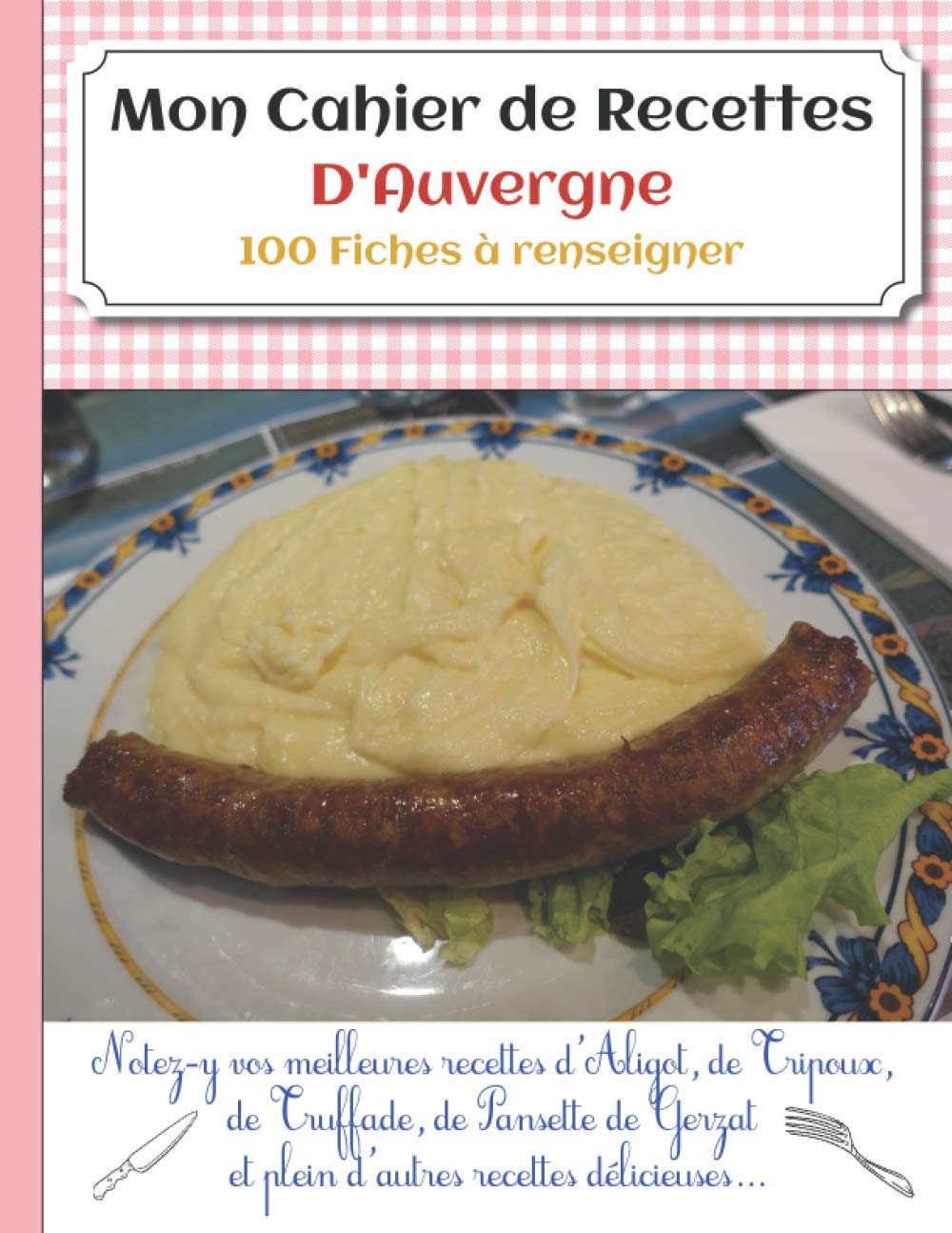 Mon Cahier de Recettes D'Auvergne: 100 Fiches de recettes à renseigner pour immortaliser vos meilleures recettes ! book