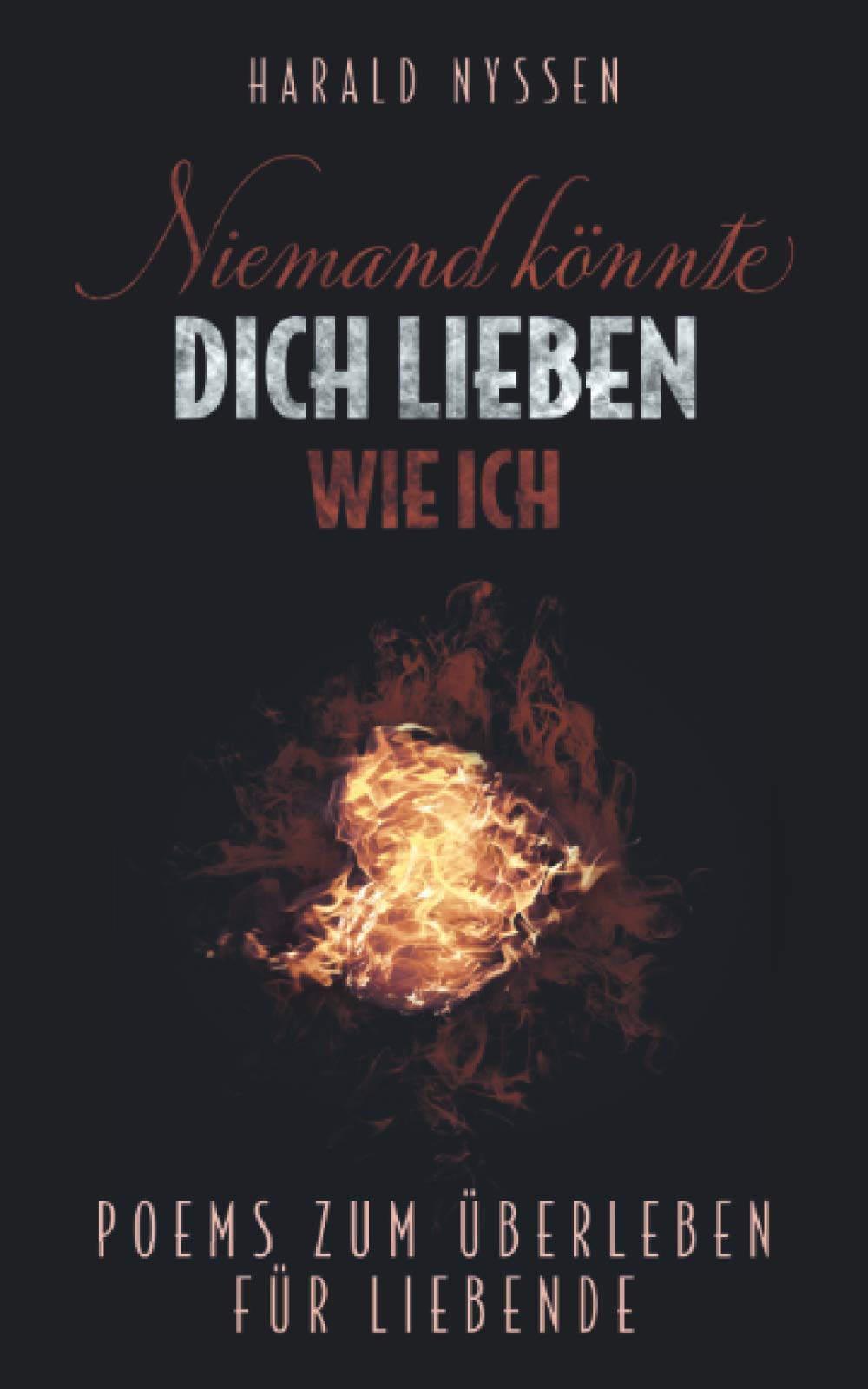 NIEMAND KÖNNTE DICH LIEBEN WIE ICH: POEMS ZUM ÜBERLEBEN FÜR LIEBENDE Poetry