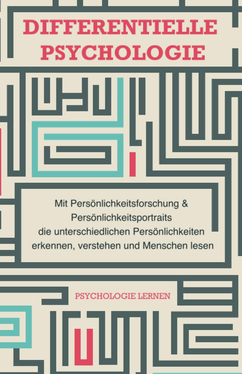 Differentielle Psychologie: Mit Persönlichkeitsforschung und Persönlichkeitsportraits die unterschiedlichen Persönlichkeiten erkennen, verstehen und Menschen lesen Psychology