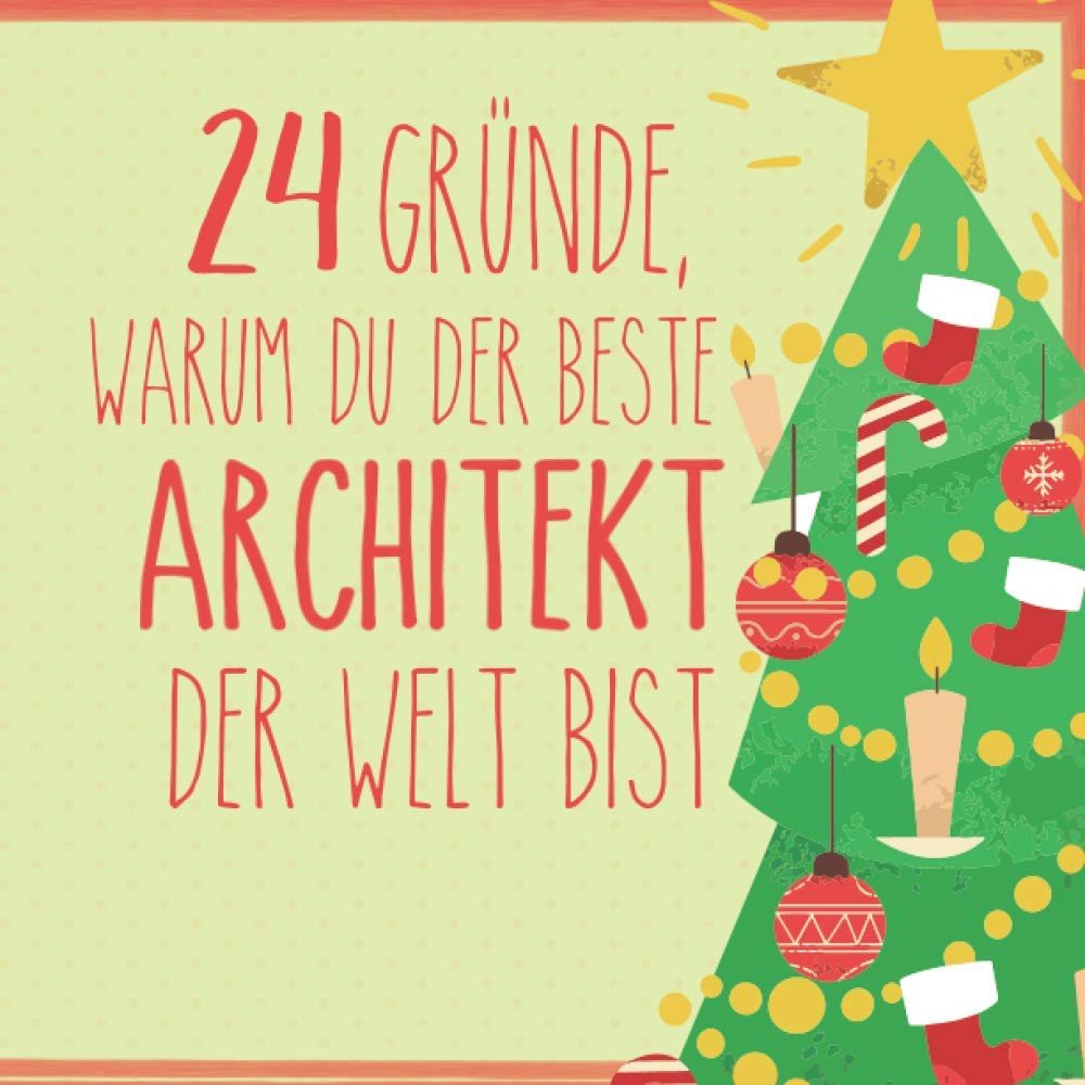 24 Gründe, warum du der beste Architekt der Welt bist: Wunderschöner Adventskalender zum Eintragen, Ausfüllen und Verschenken Architecture