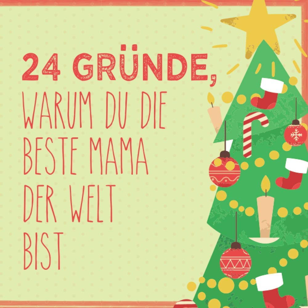 24 Gründe, warum du die beste Mama der Welt bist: Wunderschöner Adventskalender zum Eintragen, Ausfüllen und Verschenken Books