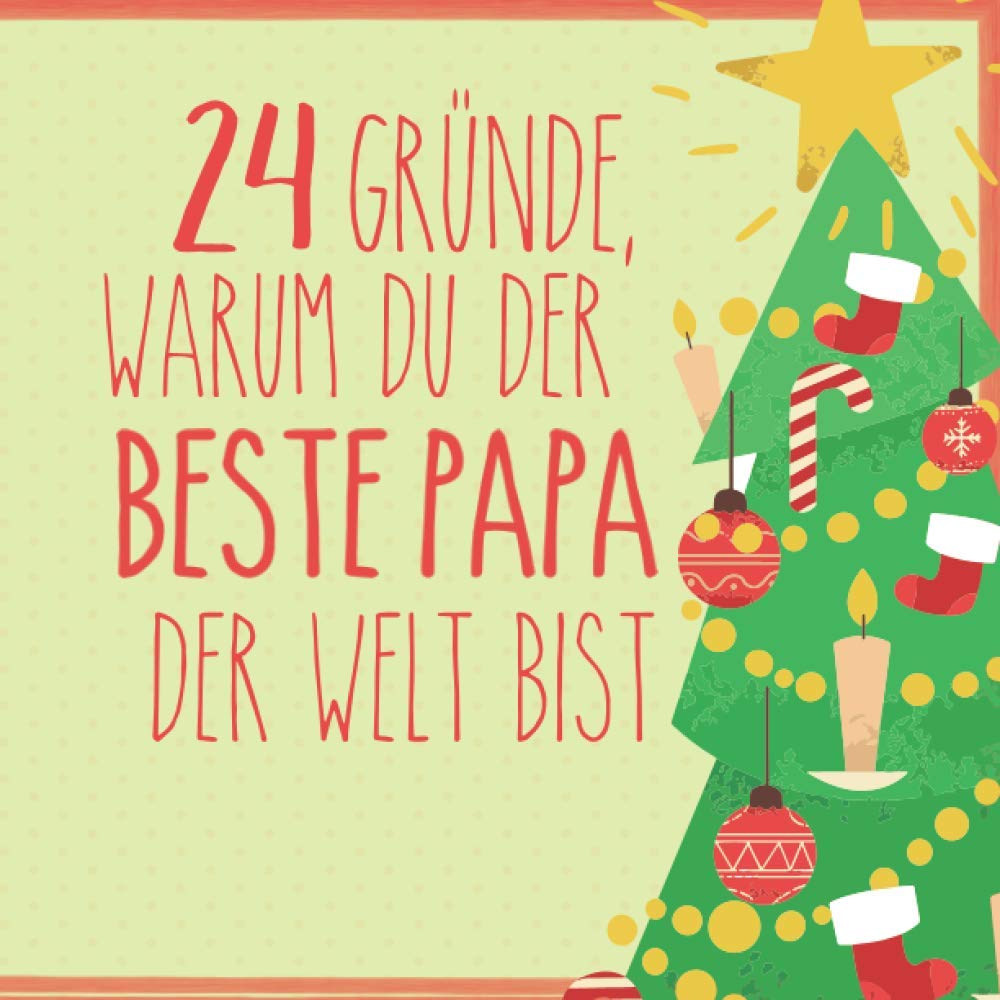 24 Gründe, warum du der beste Papa der Welt bist: Wunderschöner Adventskalender zum Eintragen, Ausfüllen und Verschenken Books