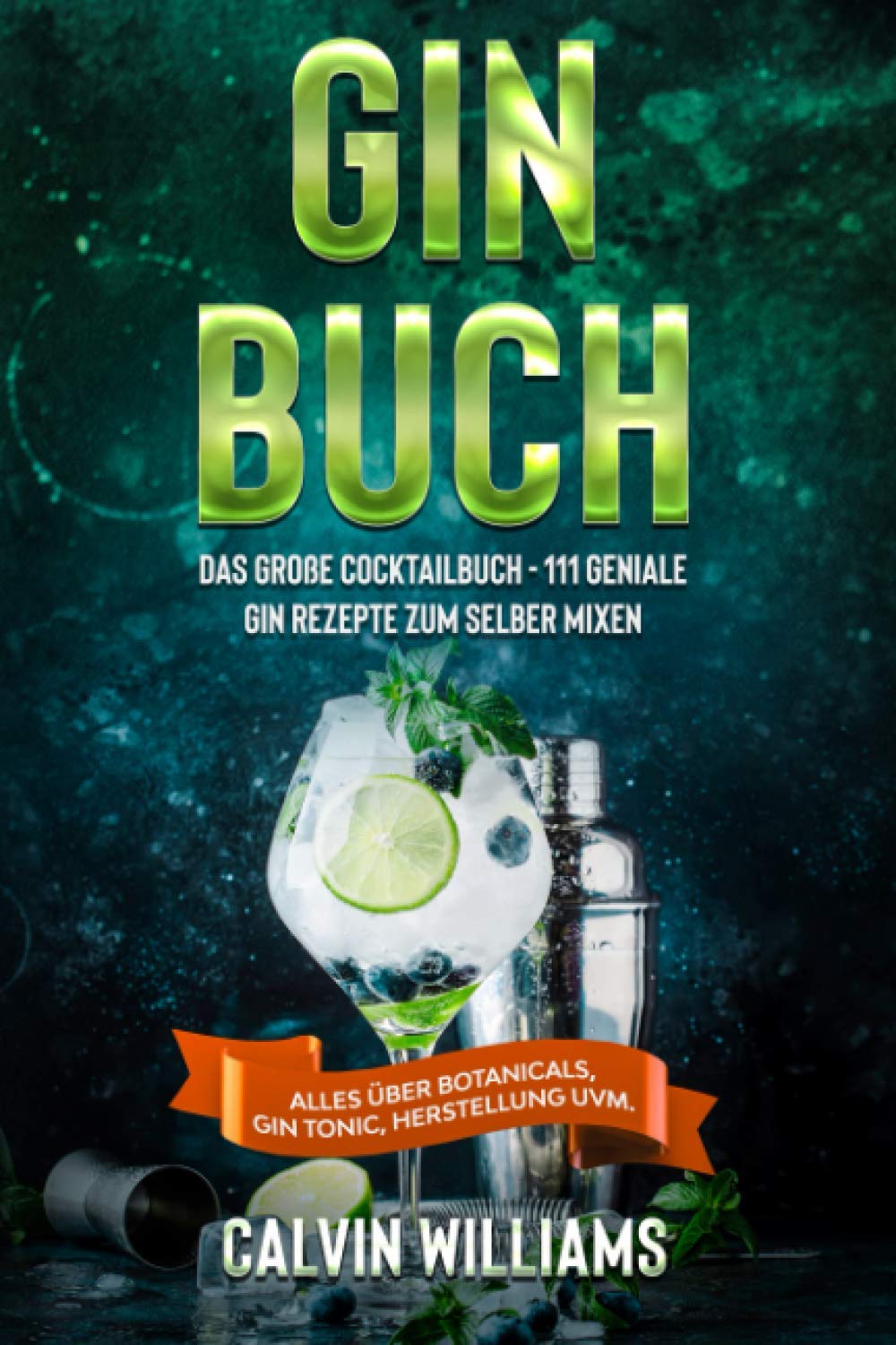 GIN BUCH: Das große Cocktailbuch - 111 geniale Gin Rezepte zum selber mixen - Alles über Botanicals, Gin Tonic, Herstellung uvm. Lifestyle