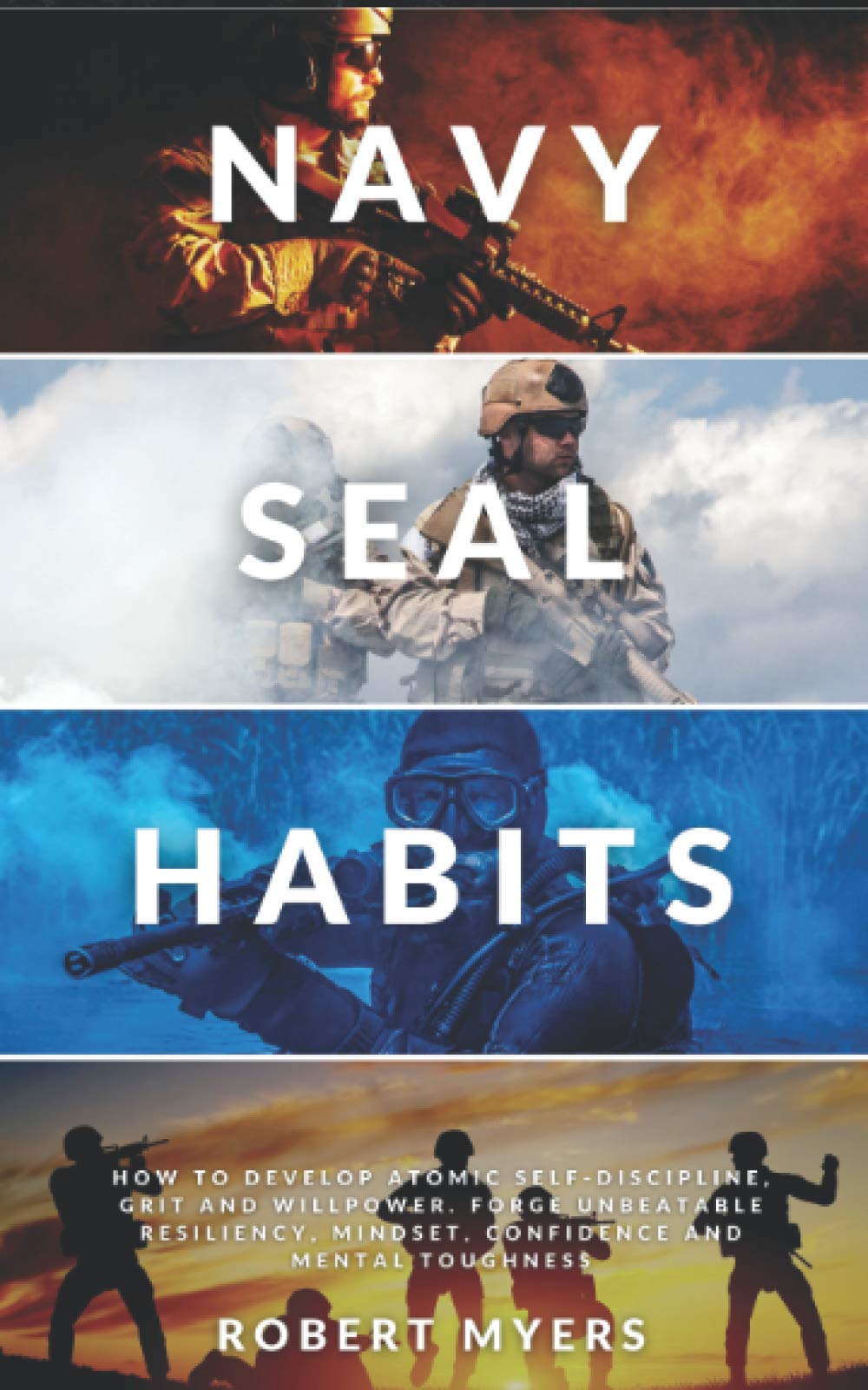 NAVY SEAL HABITS: How to Develop Atomic Self-Discipline, Grit and Willpower. Forge Unbeatable Resiliency, Mindset, Confidence and Mental Toughness Psychology