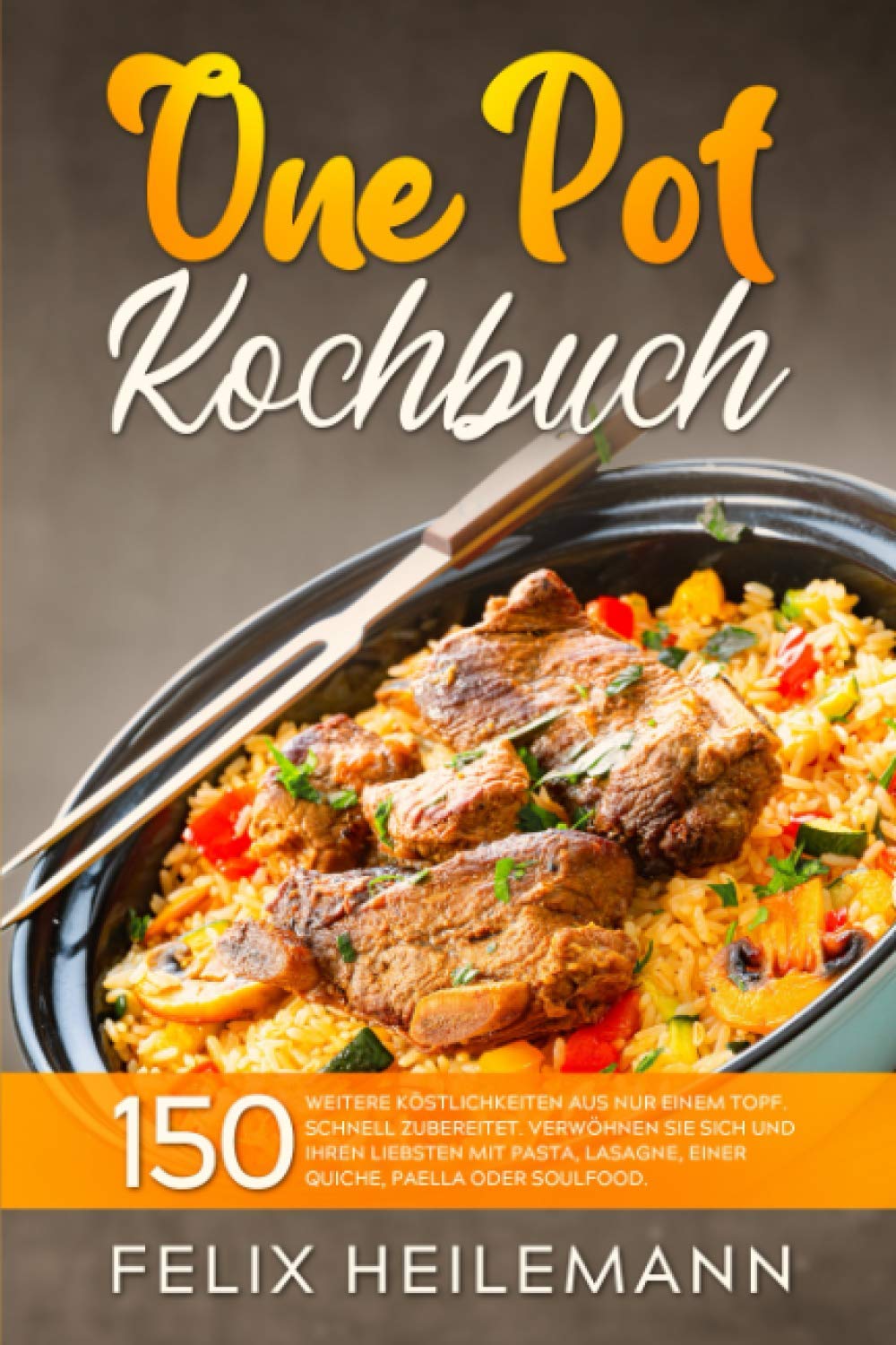 One Pot KOCHBUCH: 150 weitere Köstlichkeiten aus nur einem Topf. Schnell zubereitet. Verwöhnen Sie sich und Ihren Liebsten mit Pasta, Lasagne, einer Quiche, Paella oder Soulfood. Manga