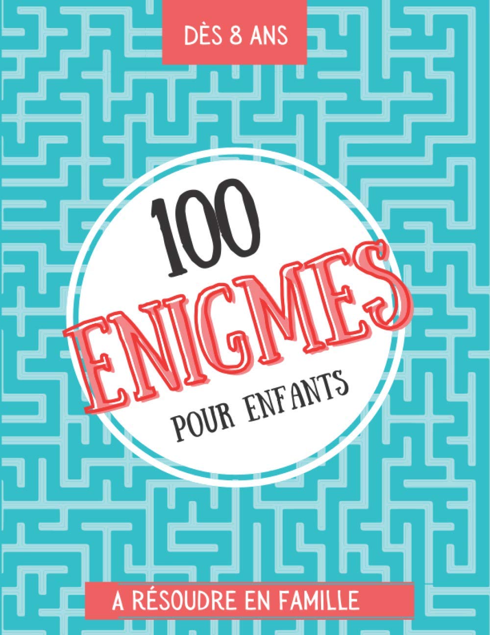 100 énigmes pour enfants à résoudre en famille: Enigme enfant - livre enigme - Dès 8 ans - Livre d'égnime et de devinette - Enigmes, charades, énigmes mathématiques - Livre d'activité pour enfant Children's books