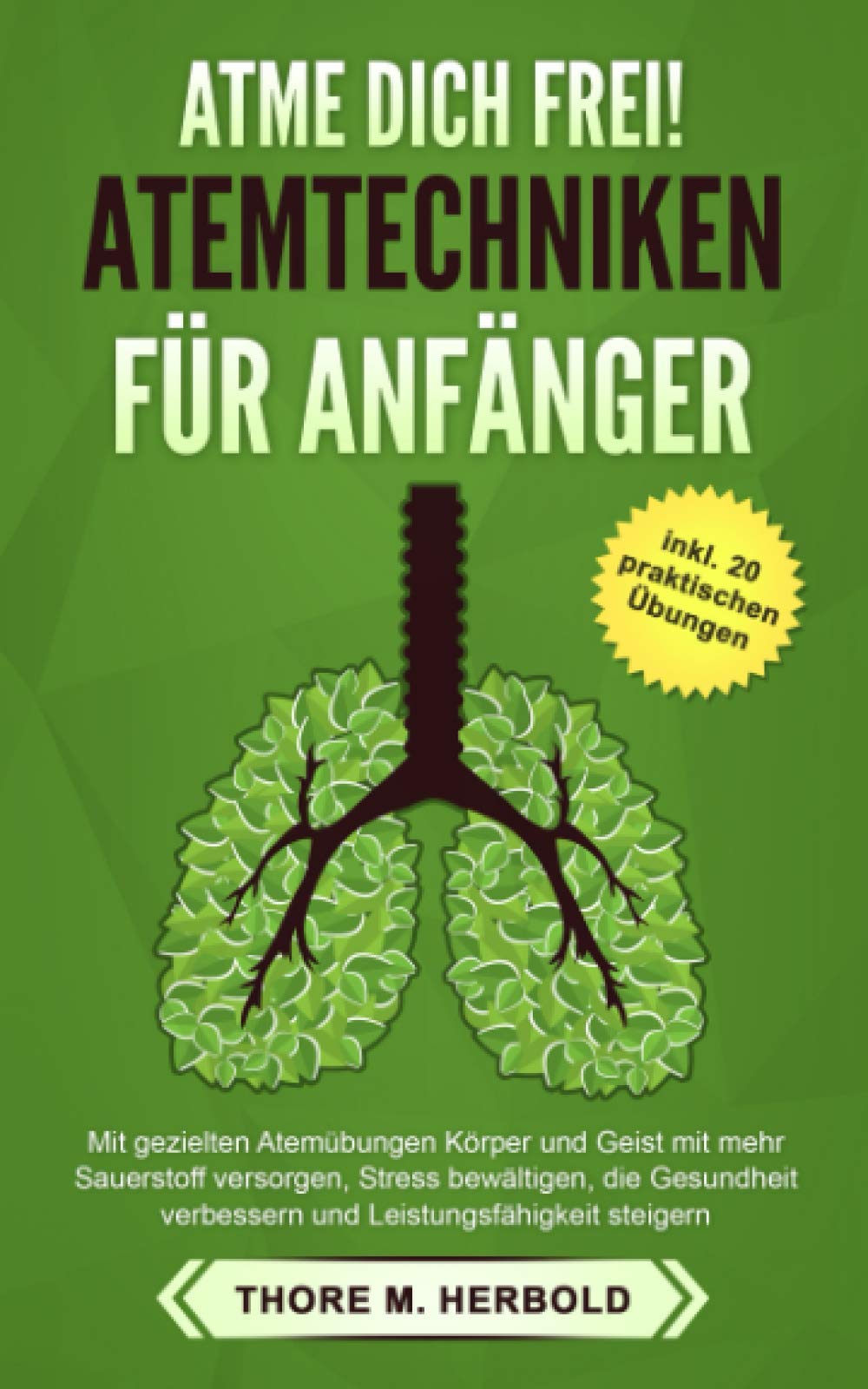 Atme dich frei! ATEMTECHNIKEN FÜR ANFÄNGER: Mit gezielten Atemübungen Körper und Geist mit mehr Sauerstoff versorgen, Stress bewältigen, die Gesundheit verbessern und mehr Energie haben. Medicine