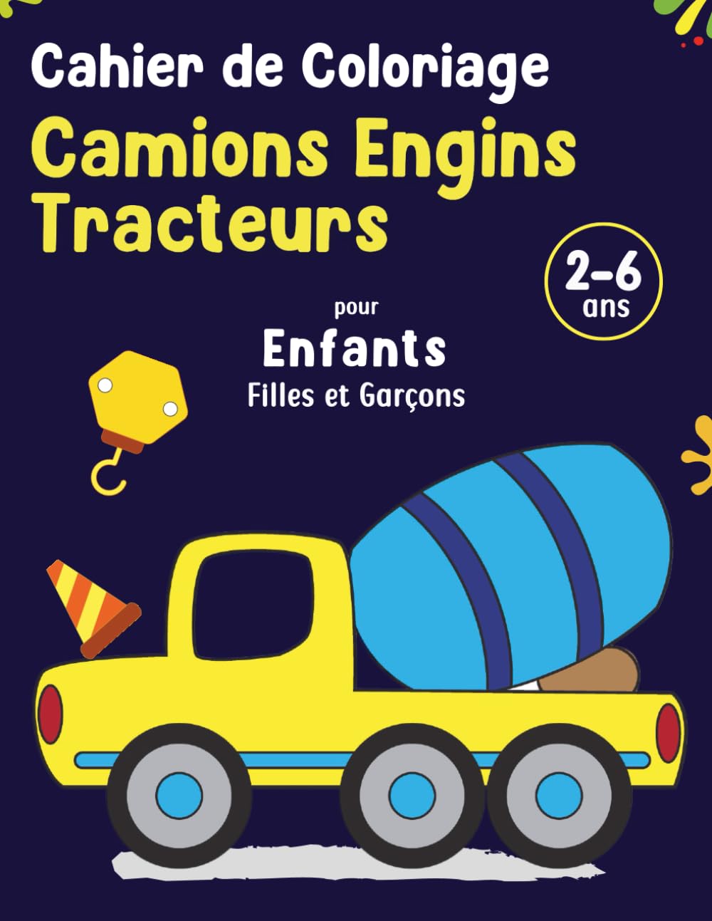 Cahier de Coloriage Camions, Engins et Tracteurs pour Enfants Filles et Garçons de 2 à 6 ans: Livre de Coloriage Relaxant. Carnet de Coloriage Educatif pour les Petits. Non-fiction