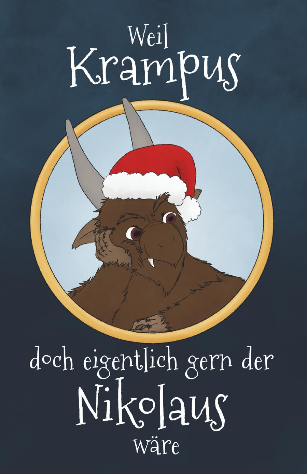 Weil Krampus doch eigentlich gern der Nikolaus wäre - Eine Krampusgeschichte: Das fabelhafte Weihnachtsbuch mit einer zauberhaften Weihnachtsgeschichte für Kinder und Erwachsene Humour & Satire