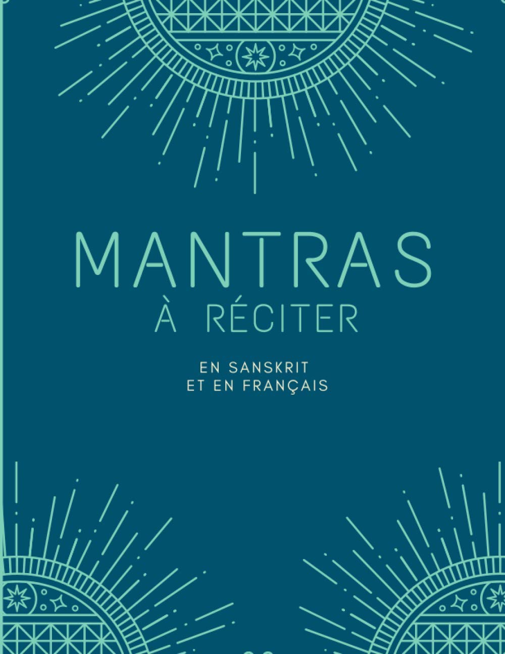 Mantras à réciter: Mantra en sanskrit en en français - Bouddhisme - Livre contenant une introduction aux Mantras - Détail des significations et des ... réciter pendant la méditation - Spiritualité book