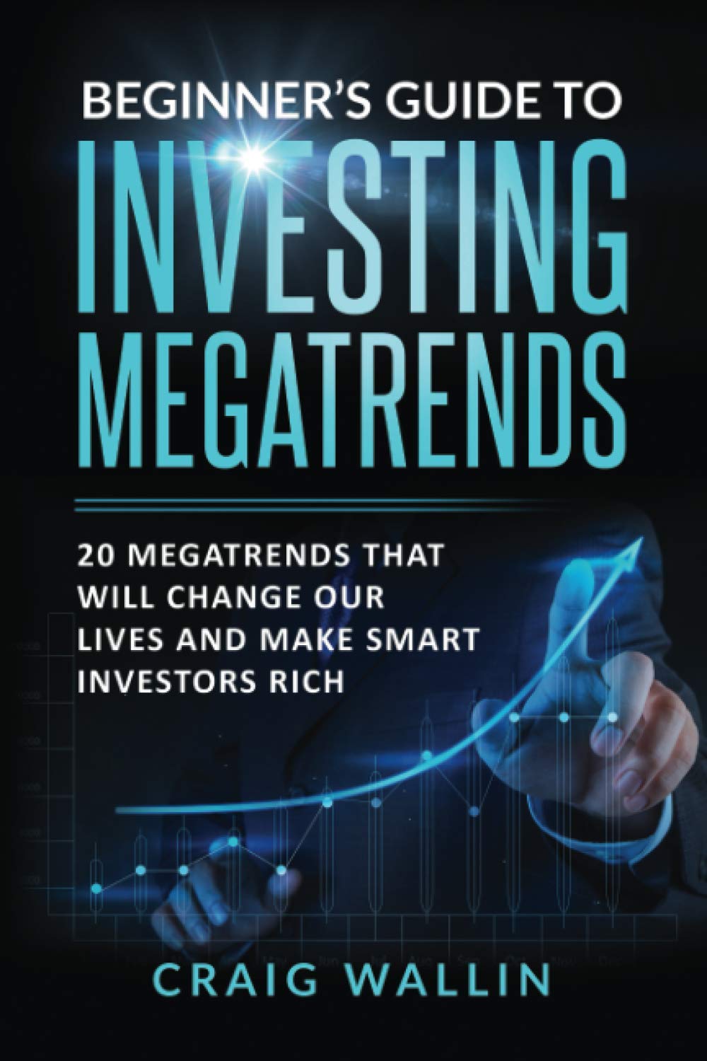 Beginner's Guide to Investing Megatrends: 20 Megatrends that will change our lives and make smart investors rich Business, Finance & Career