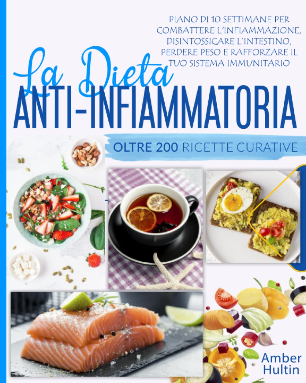 LA DIETA ANTI INFIAMMATORIA: Piano di 10 settimane e oltre 200 ricette curative per combattere l'infiammazione, disintossicare l’intestino, perdere peso e rafforzare il tuo sistema immunitario. book