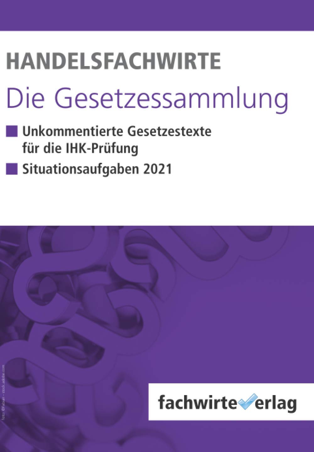 Handelsfachwirte - Die Gesetzessammlung:: Unkommentierte Gesetzestexte für die IHK-Prüfung book