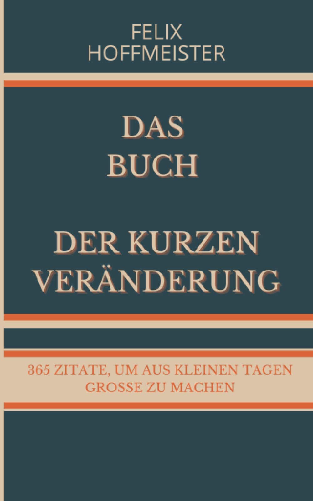 Das Buch der kurzen Veränderung: 365 Zitate, um aus kleinen Tagen große zu machen Business, Finance & Career