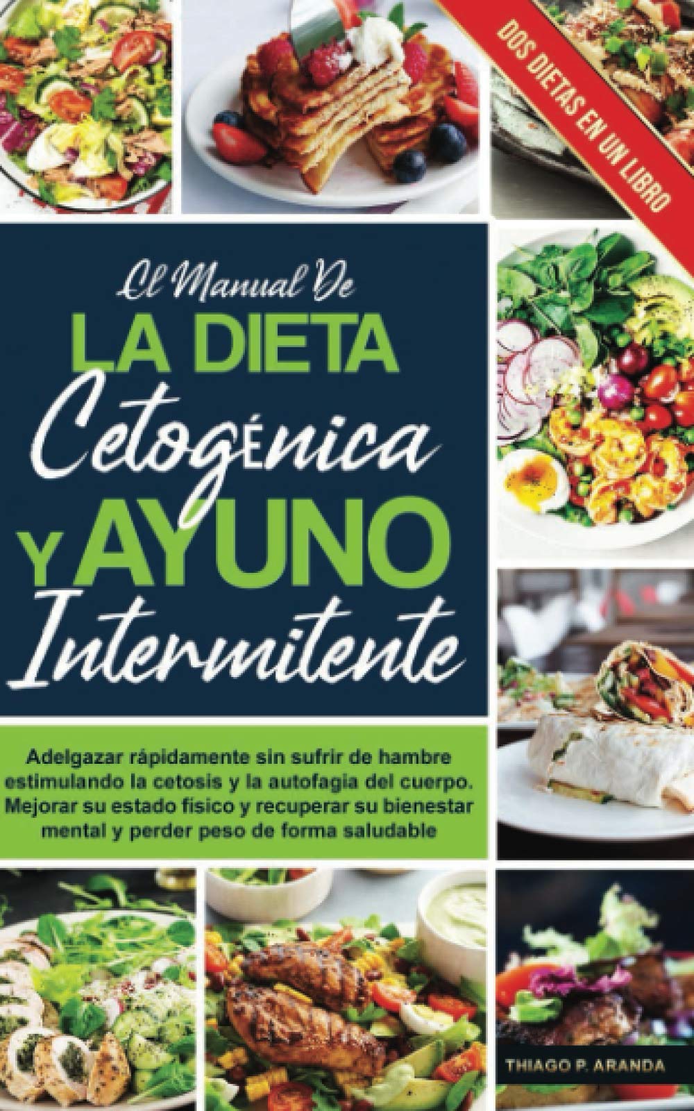 el manual de LA DIETA CETOGÉNICA Y AYUNO INTERMITENTE: Adelgazar rápidamente sin sufrir de hambre estimulando la cetosis y la autofagia del cuerpo. ... (Comer Sano Y Perder Peso, Band 5) Medicine