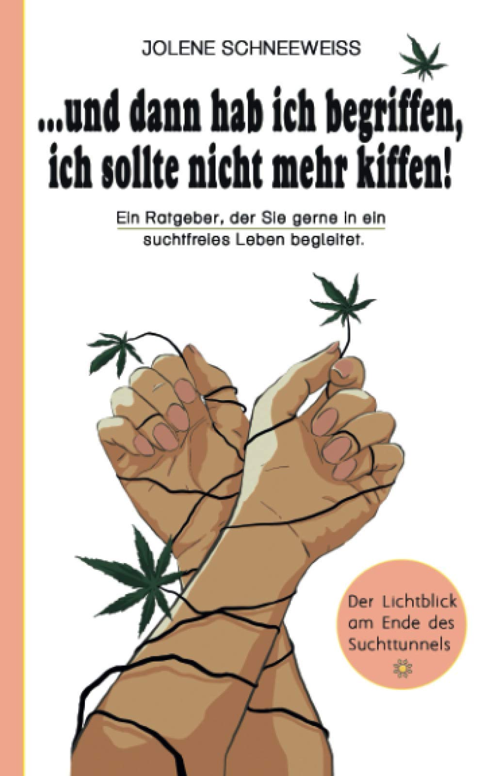 ...und dann hab ich begriffen, ich sollte nicht mehr kiffen!: Ein Ratgeber, der Sie gerne in ein suchtfreies Leben begleitet. Health, Nutrition & Fitness
