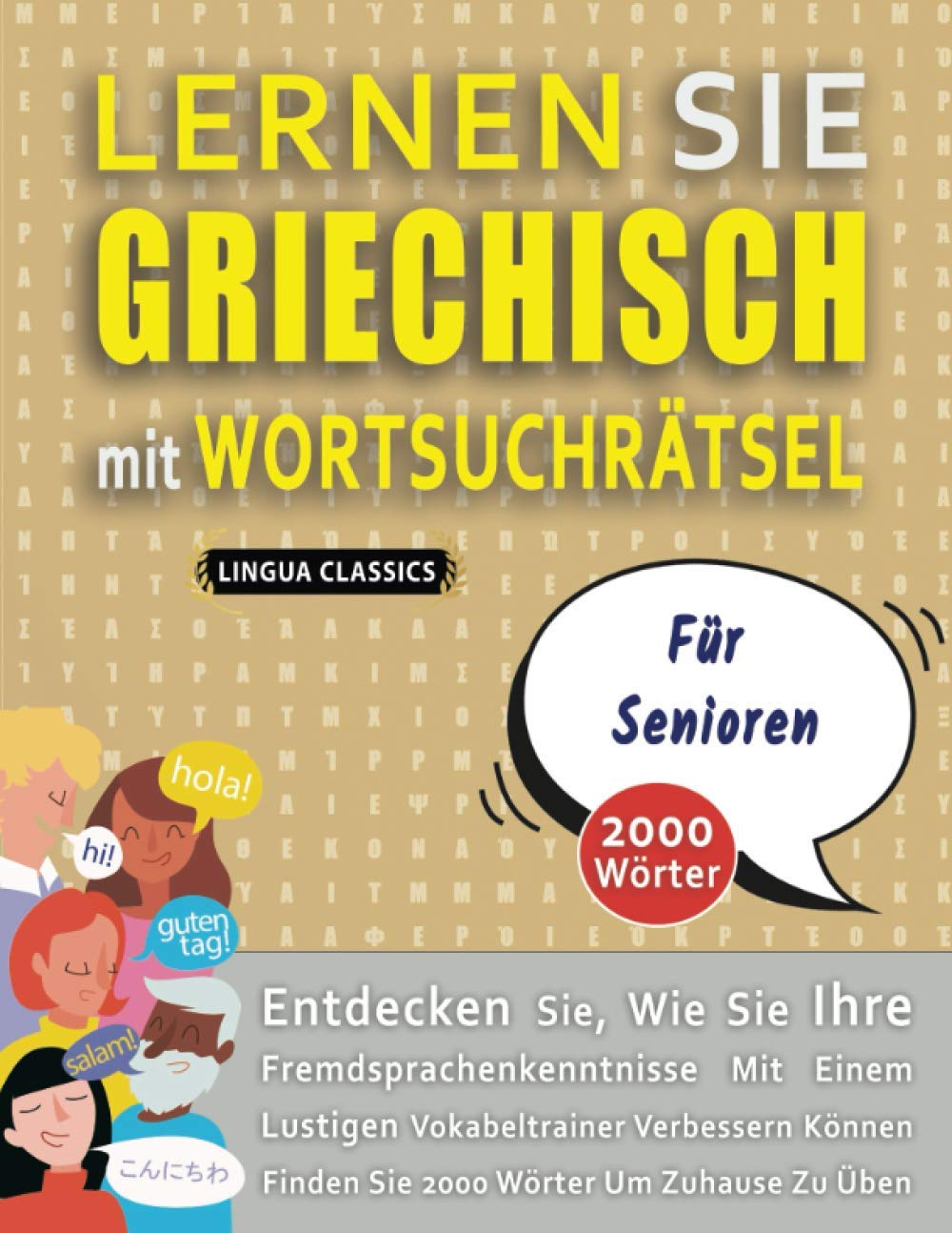 LERNEN SIE GRIECHISCH MIT WORTSUCHRÄTSEL FÜR SENIOREN - Entdecken Sie, Wie Sie Ihre Fremdsprachenkenntnisse Mit Einem Lustigen Vokabeltrainer ... - Finden Sie 2000 Wörter Um Zuhause Zu Üben book