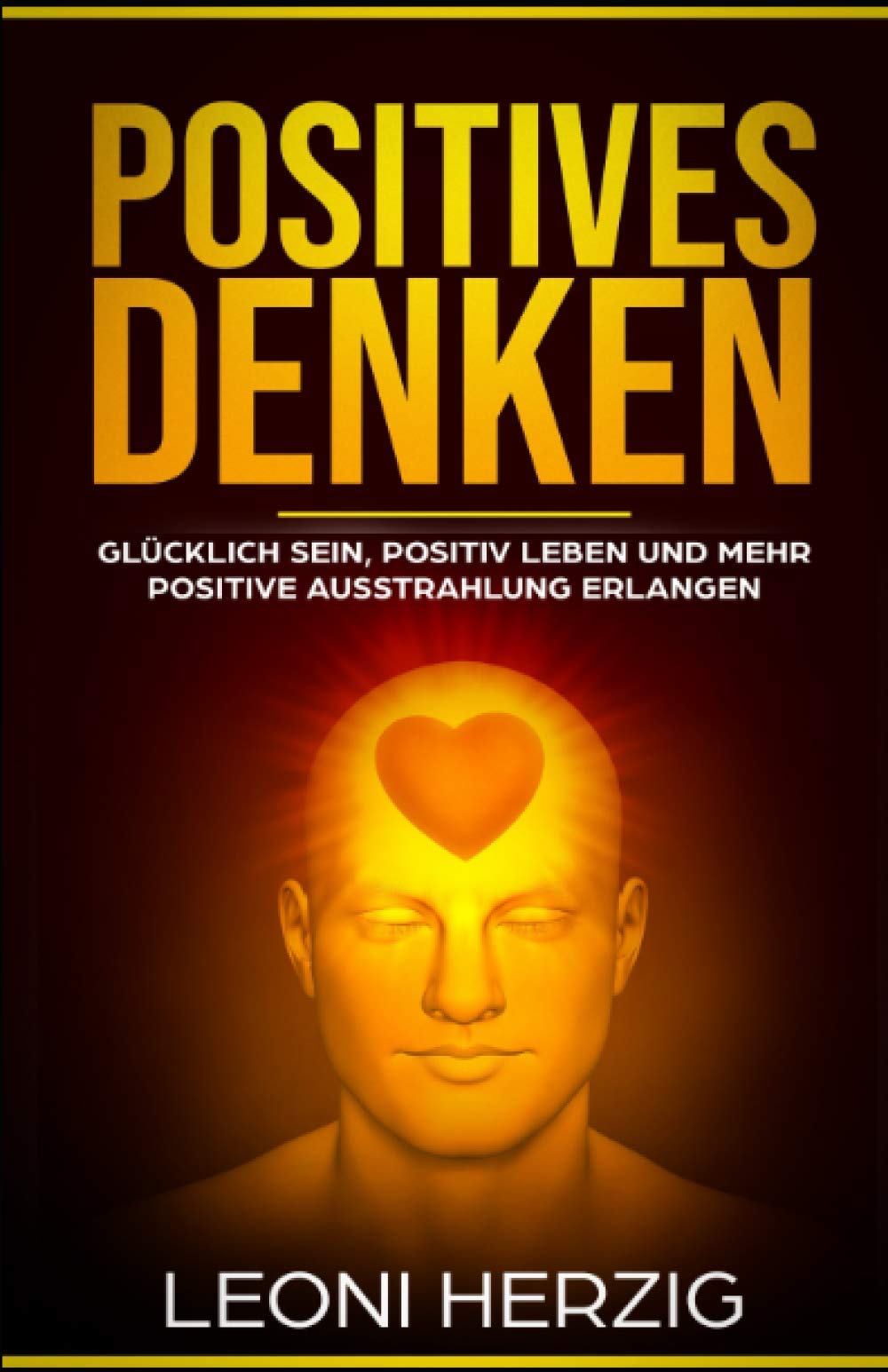Positives Denken: Die besten Methoden für ein zufriedeneres und glücklicheres Leben - Glücklich sein, positiv Leben und mehr positive Ausstrahlung erlangen Medicine