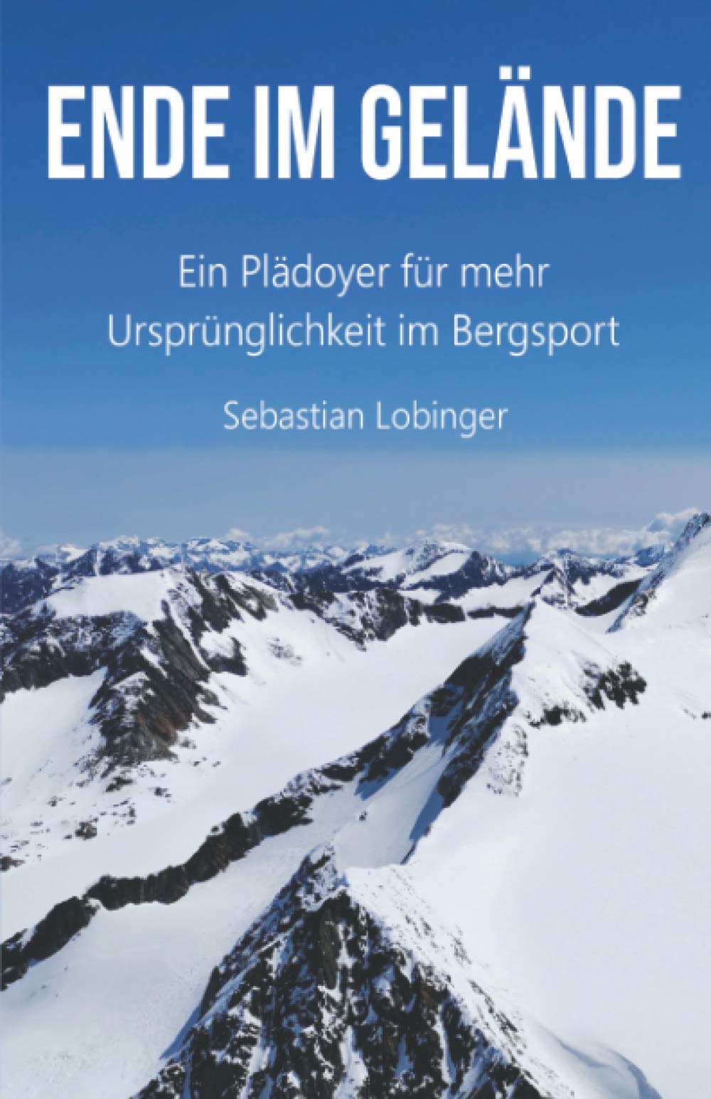 Ende im Gelände: Ein Plädoyer für mehr Ursprünglichkeit im Bergsport Leisure & Fun