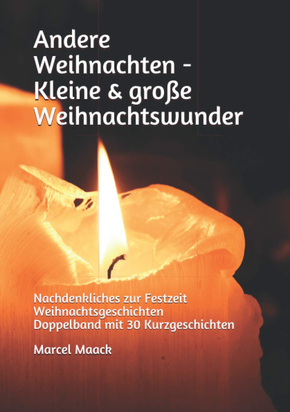 Andere Weihnachten - Kleine & große Weihnachtswunder: Nachdenkliches zur Festzeit - Weihnachtsgeschichten - Doppelband mit 30 Kurzgeschichten Essays & Short Stories
