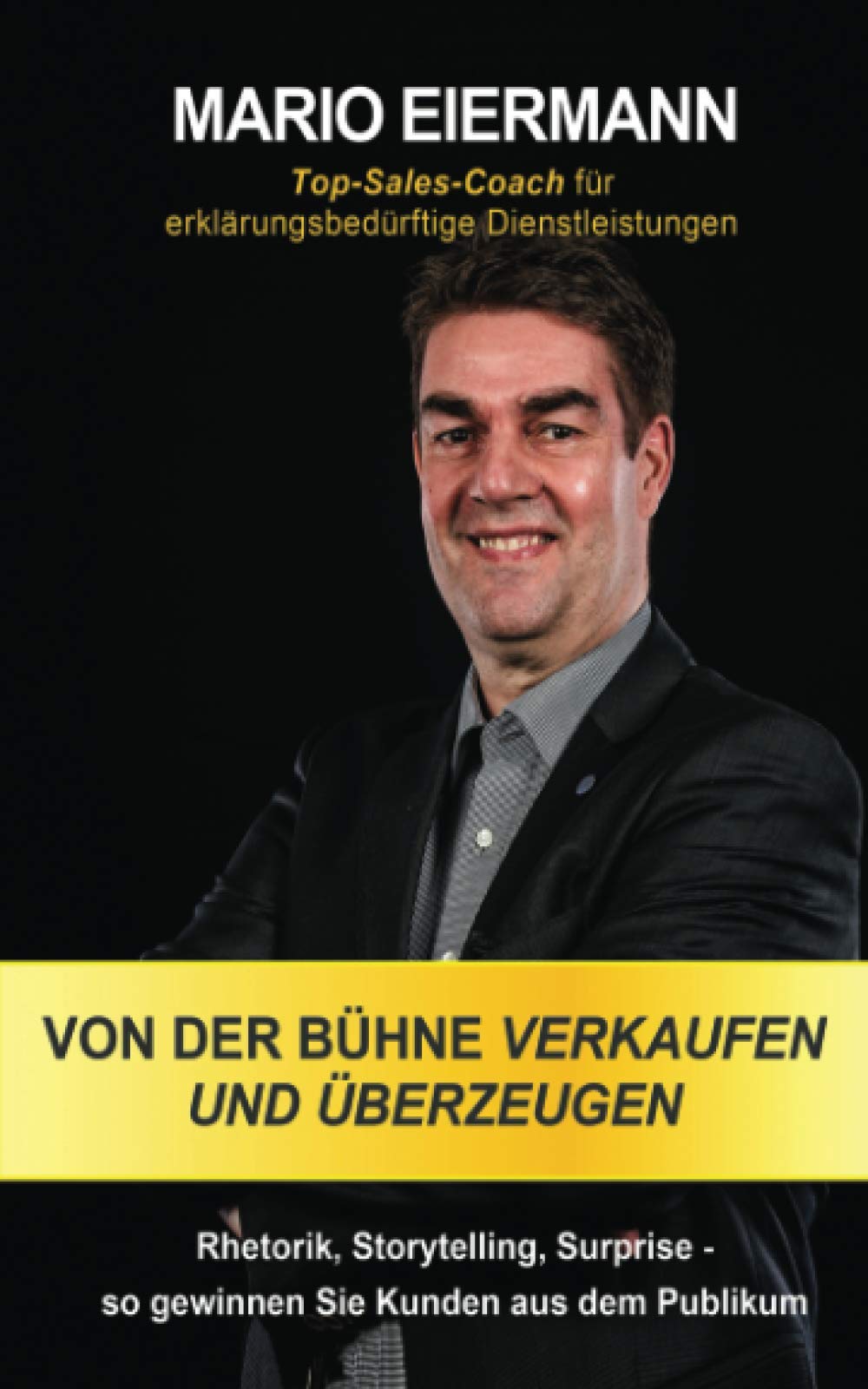 Verkaufen und überzeugen von der Bühne: Rhetorik, Storytelling, Surprise – so gewinnen Sie Kunden aus dem Publikum book