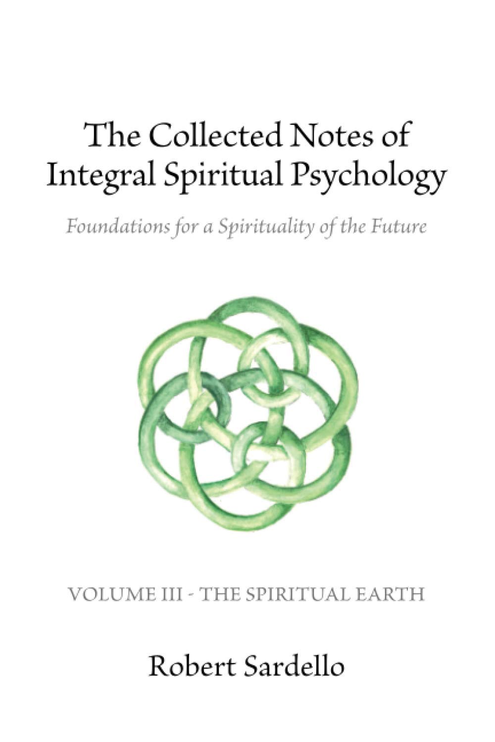 The Collected Notes of Integral Spiritual Psychology: Volume III - The Spiritual Earth Religion & Esotericism
