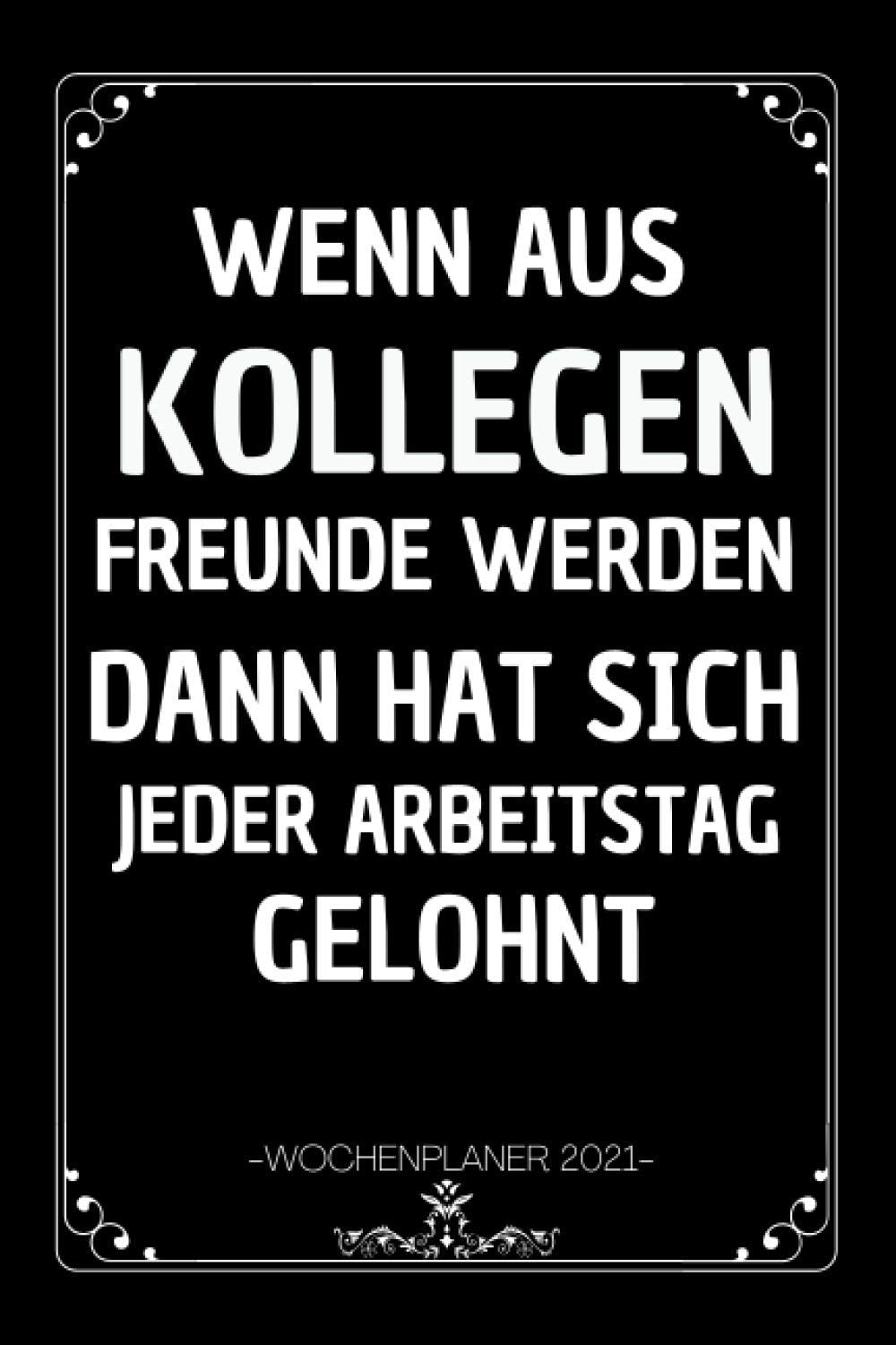 Wenn aus Kollegen: Ein Kalender und Wochenplaner für das Jahr 2021. Pro Woche zwei Seiten. Taschenkalender im Format DIN A5, abschiedsgeschenk kollegen jobwechsel , abschied kollegin Social Sciences