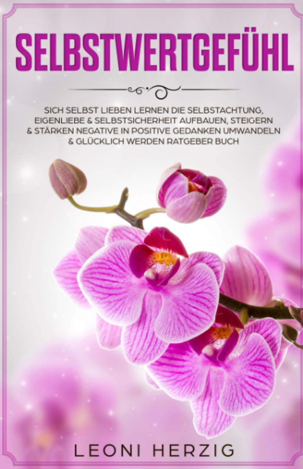 Selbstwertgefühl stärken: Sich selbst lieben lernen Die Selbstachtung, Eigenliebe & Selbstsicherheit aufbauen, steigern & stärken negative in positive ... lernen - Selbstvertrauen aufbauen, Band 4) Architecture
